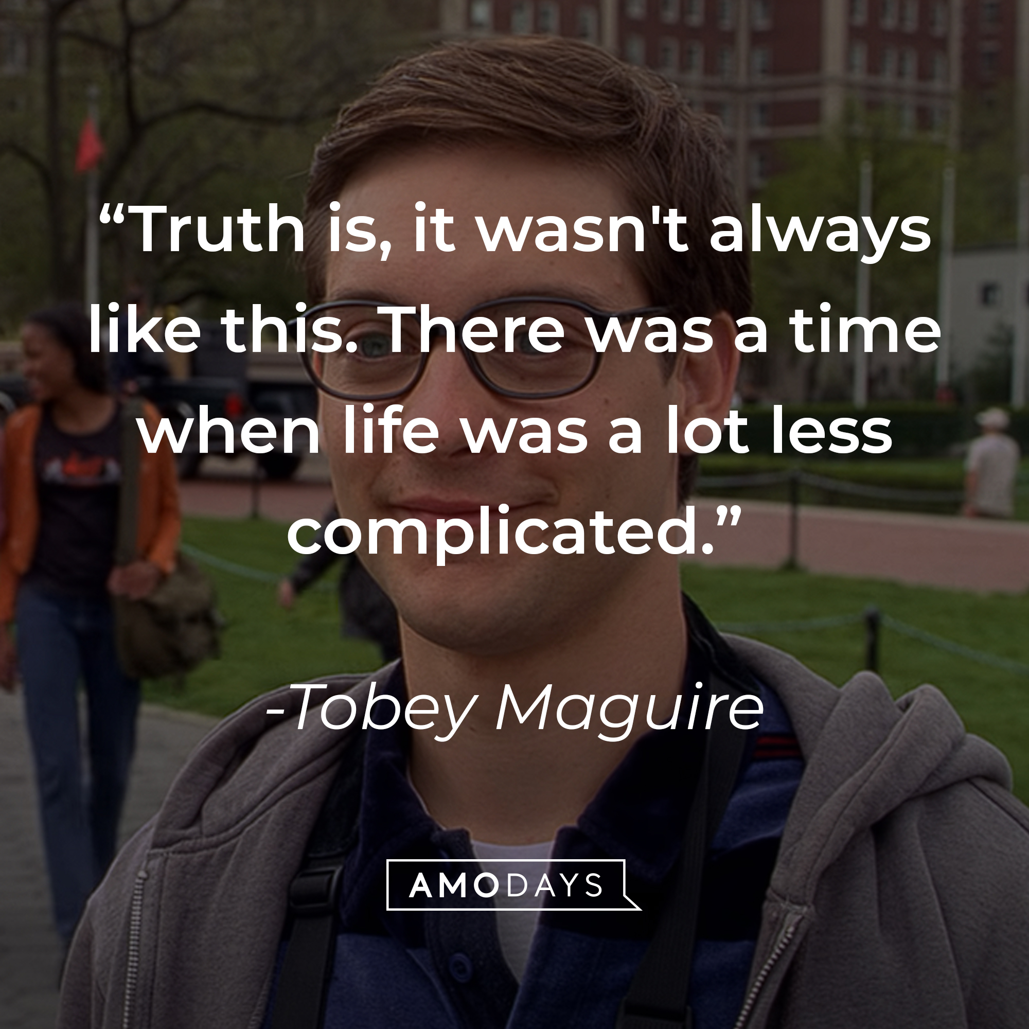 Tobey Maguire's quote: “Truth is, it wasn't always like this. There was a time when life was a lot less complicated.” | Source: youtube.com/sonypictures