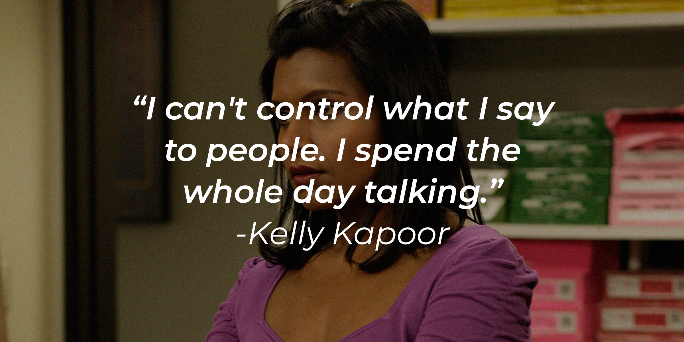 An image of Kelly Kapoor with the quote: "I can't control what I say to people. I spend the whole day talking." | Source: facebook.com/TheOfficeTV