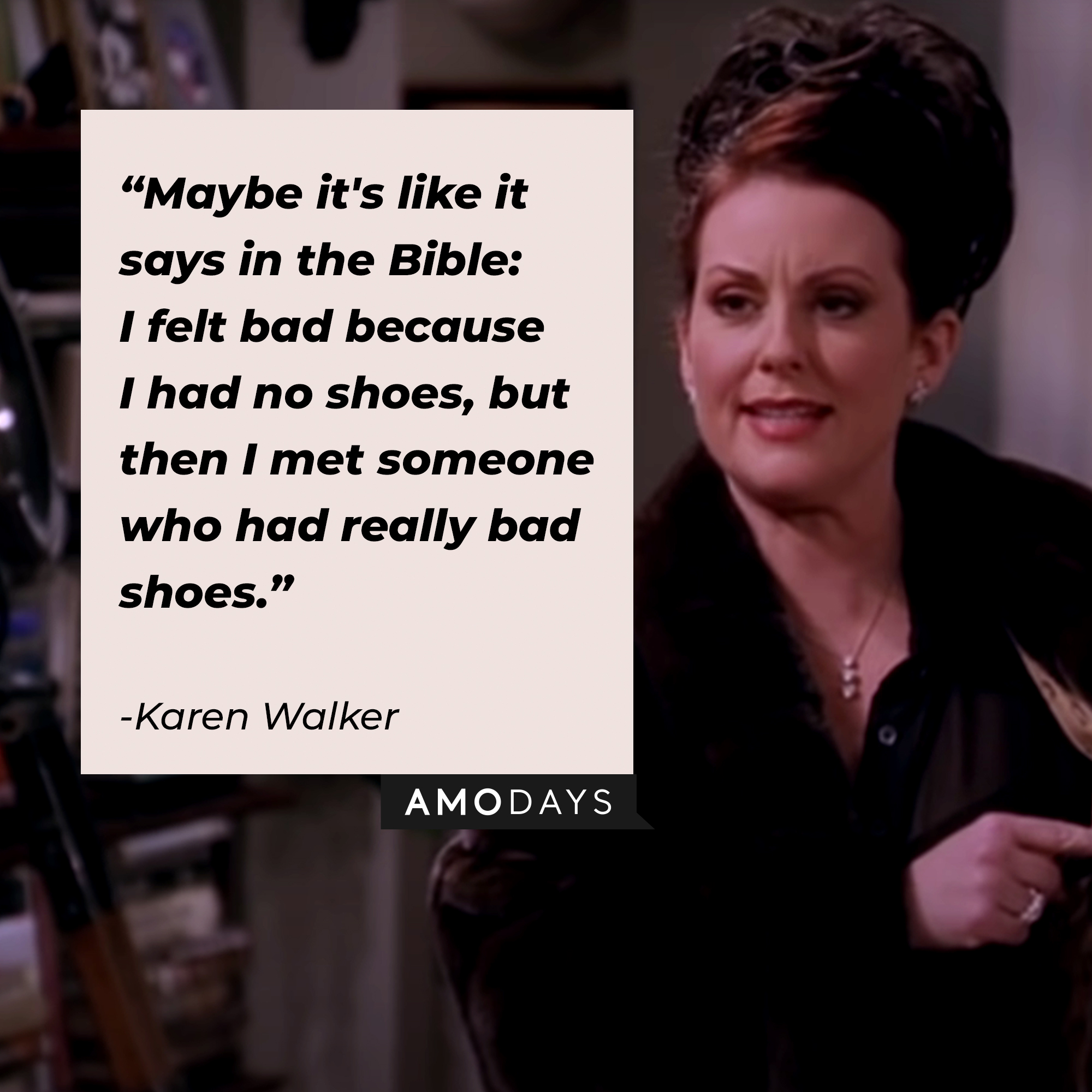 A photo of Karen Walker with the quote, "Maybe it's like it says in the Bible: I felt bad because I had no shoes, but then I met someone who had really bad shoes." | Source: YouTube/ComedyBites
