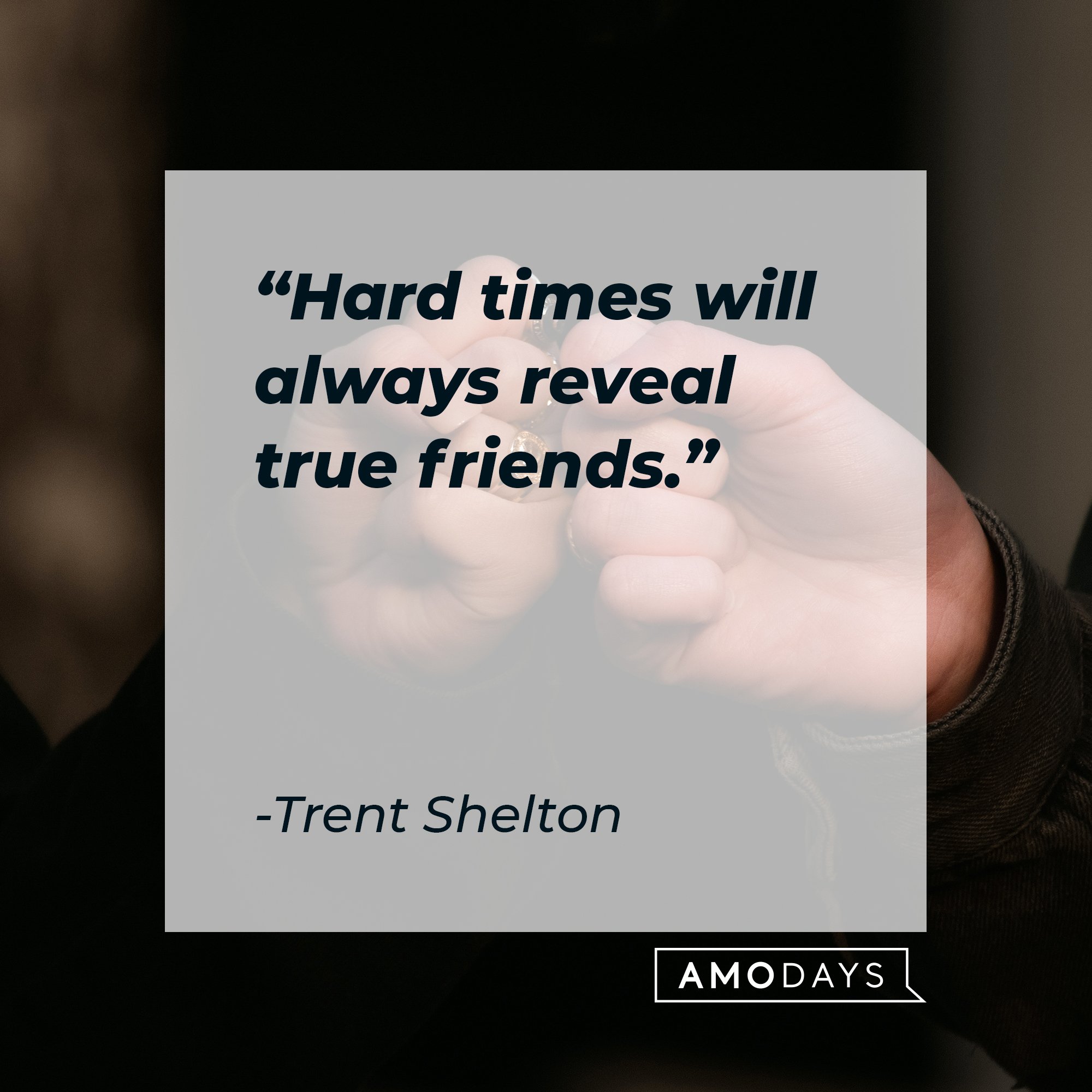  Trent Shelton's quote: "Hard times will always reveal true friends." | Image: AmoDays