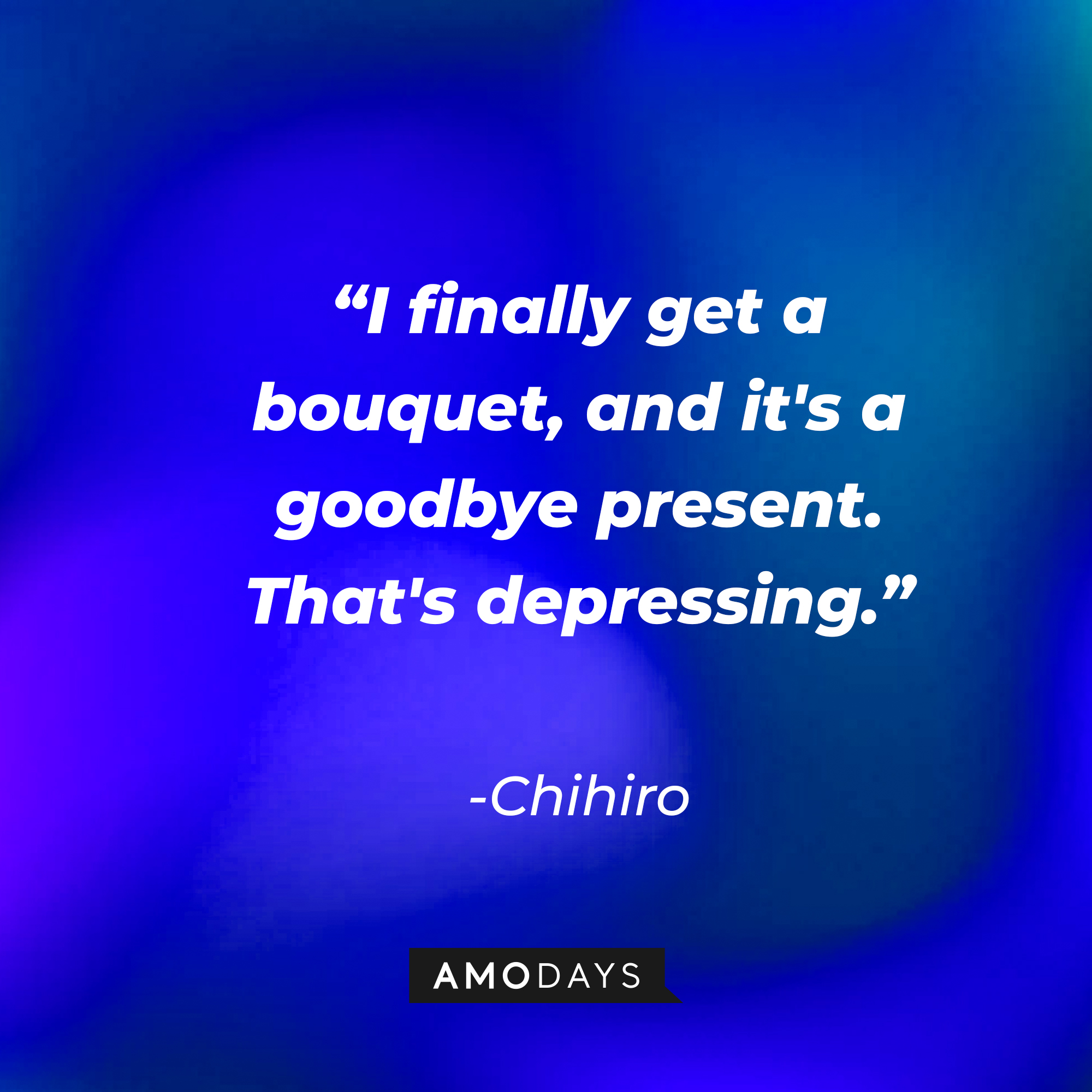 Chihiro’s quote: "I finally get a bouquet, and it's a goodbye present. That's depressing.” | Source: AmoDays