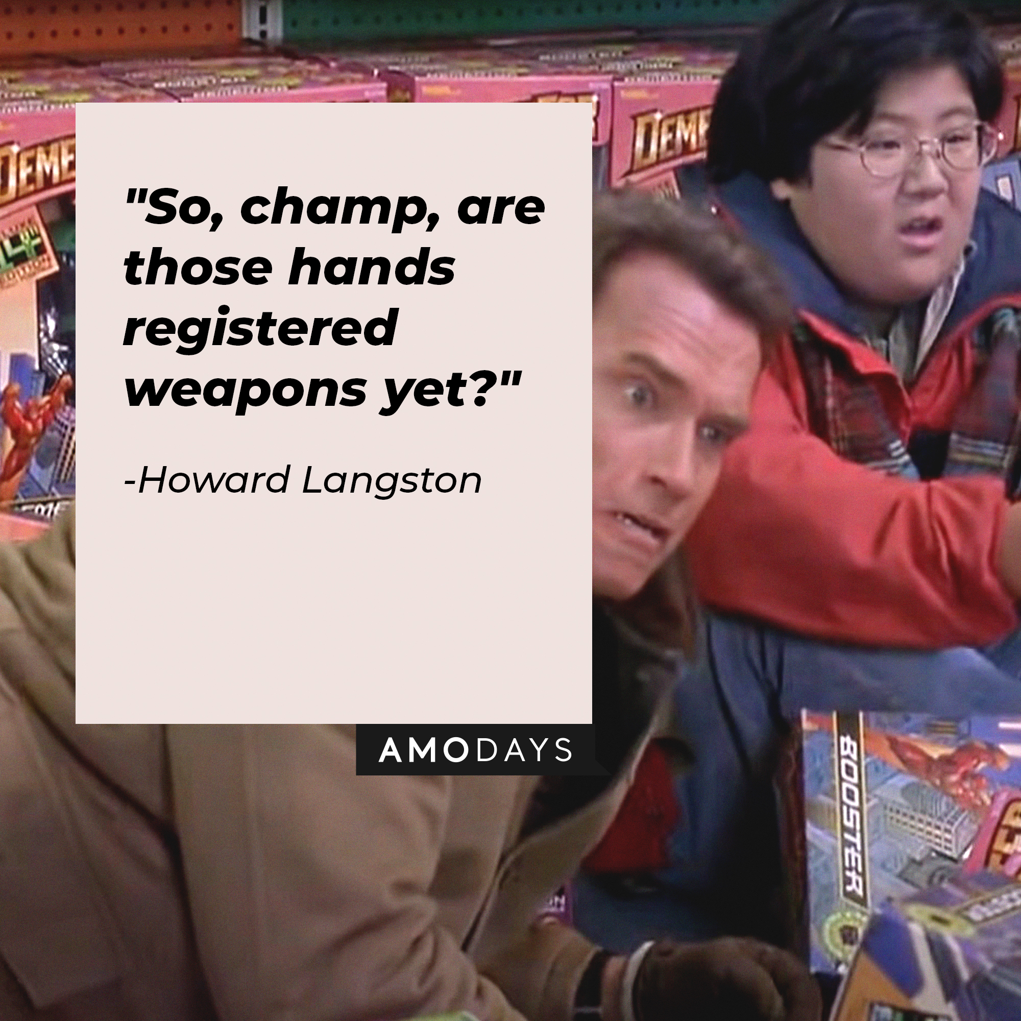 Howard Langston's quote: "So, champ, are those hands registered weapons yet?" | Source: Facebook.com/JingleAllTheWayMovies