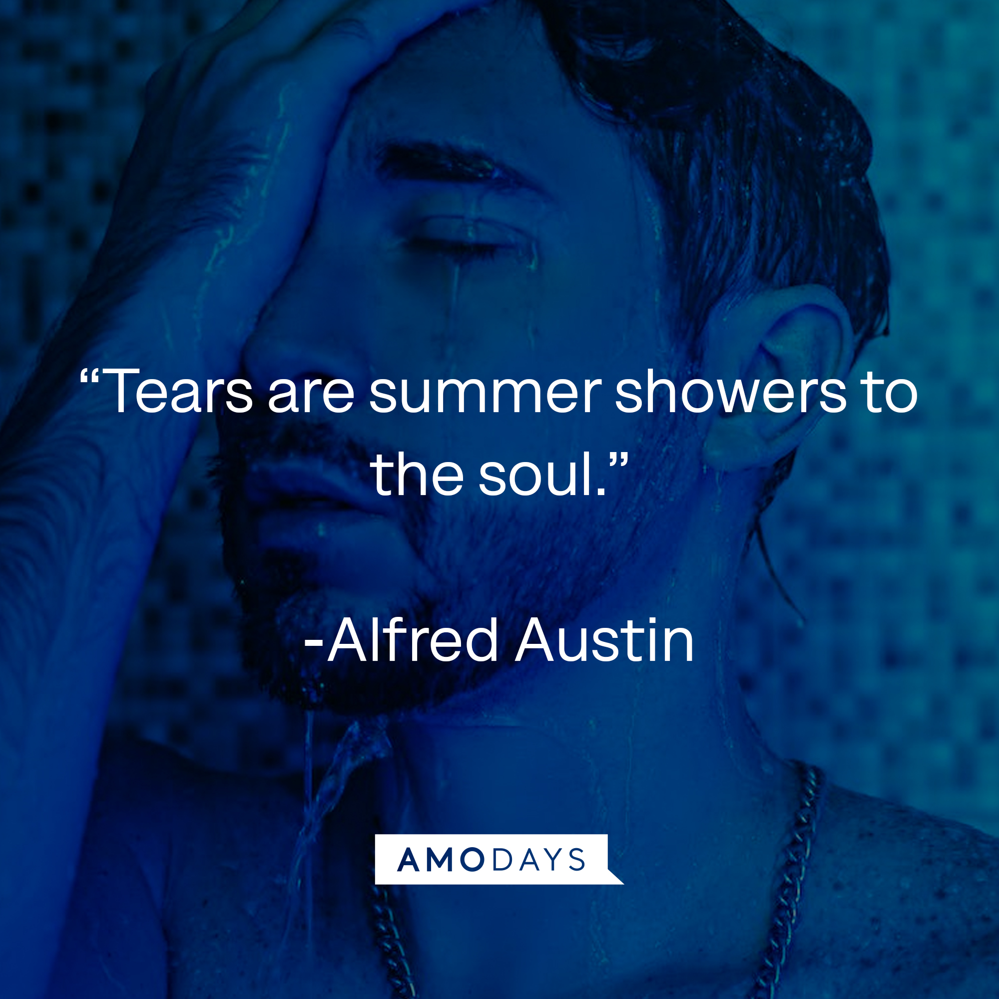 Alfred Austin's quote: "Tears are summer showers to the soul." | Source: azquotes