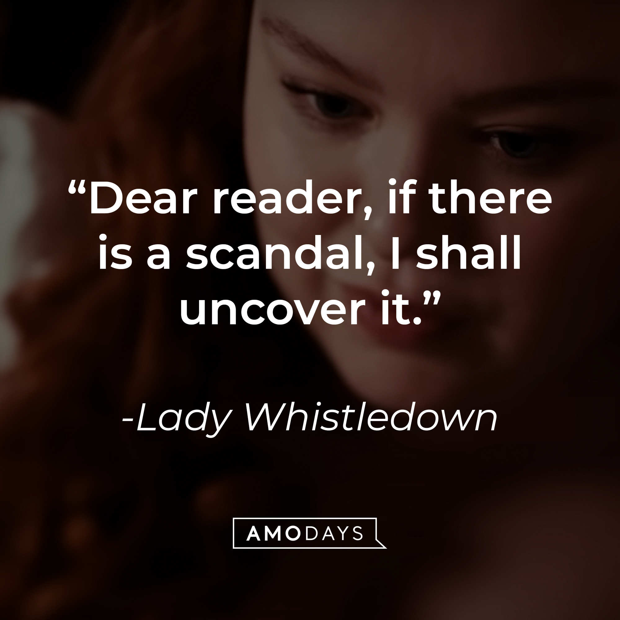 Lady Whistledown's quote: "Dear reader, if there is a scandal, I shall uncover it." | Source: Youtube.com/Netflix