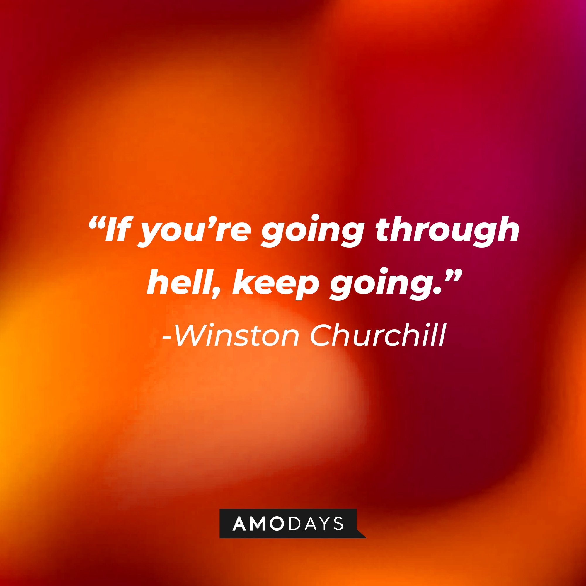Winston Churchill’s quote: “If you’re going through hell, keep going.” | Image: AmoDays 