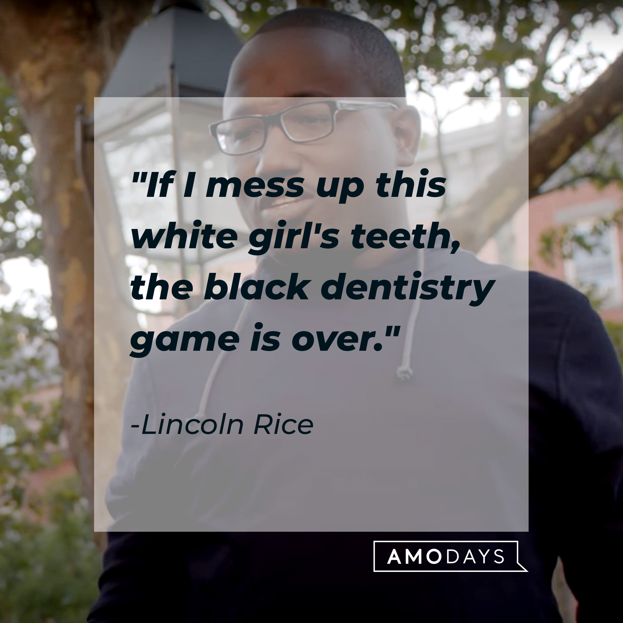 An image of Lincoln Rice with his quote: "If I mess up this white girl's teeth, the black dentistry game is over."  | Source: youtube.com/ComedyCentral