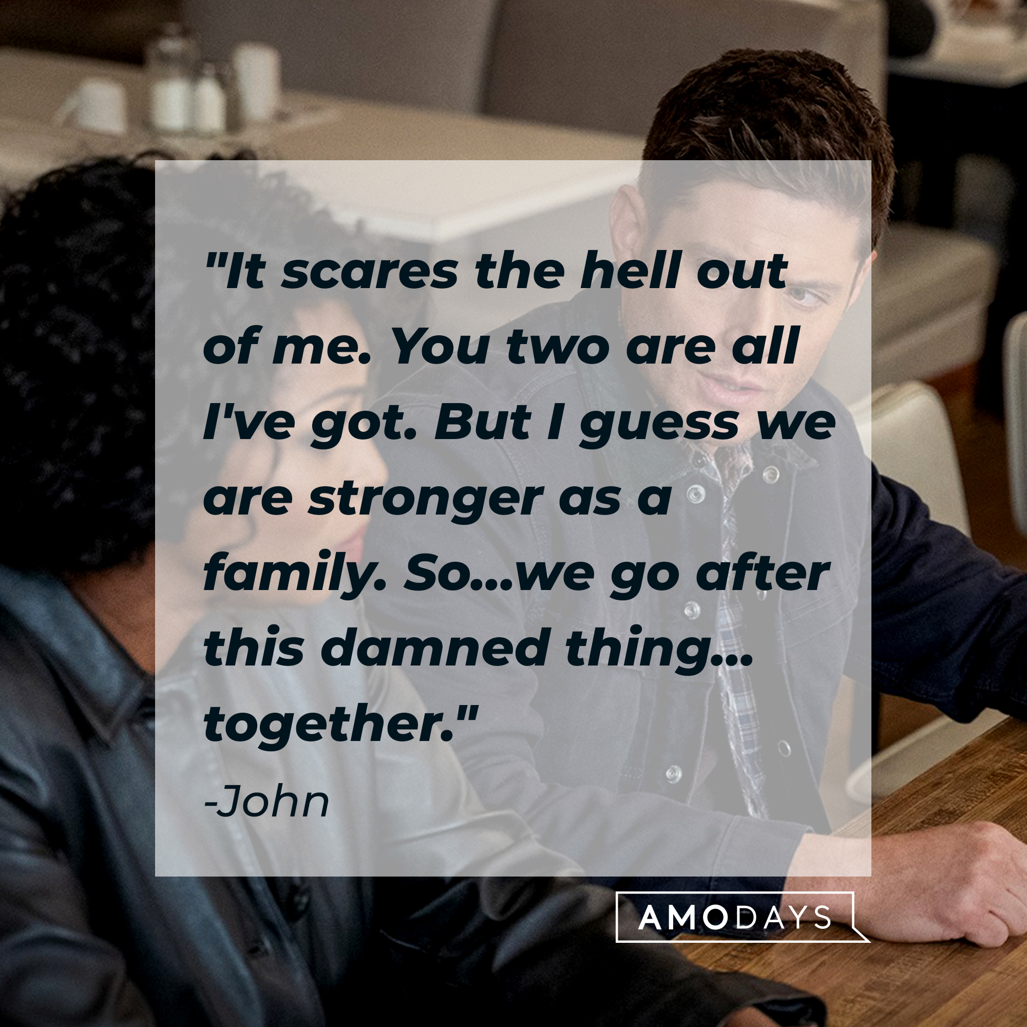 A photo from "Supernatural" with the quote, "It scares the hell out of me. You two are all I've got. But I guess we are stronger as a family. So…we go after this damned thing…together." | Source: Facebook/Supernatural