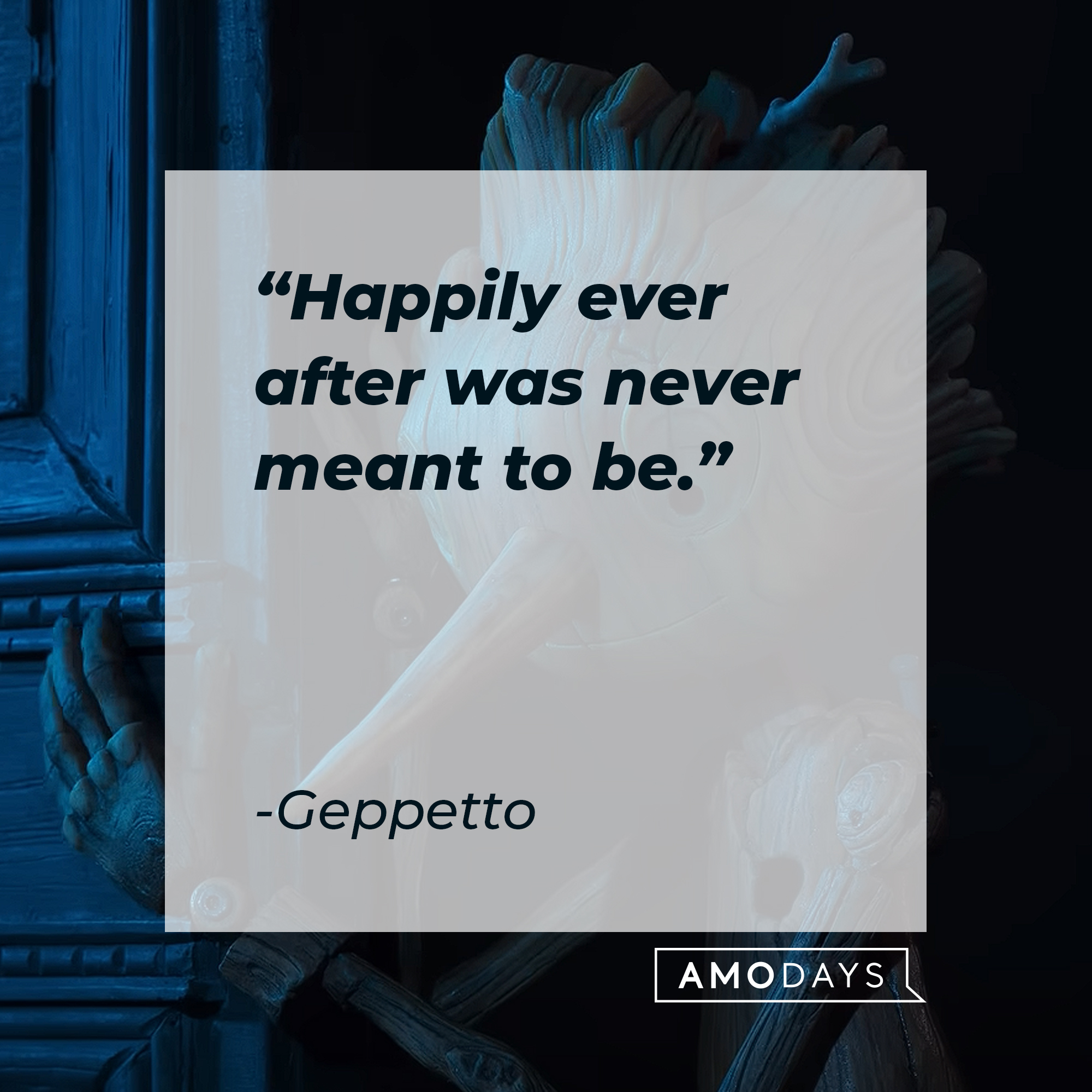 Geppetto's quote: "Happily ever after was never meant to be." | Image: AmoDays