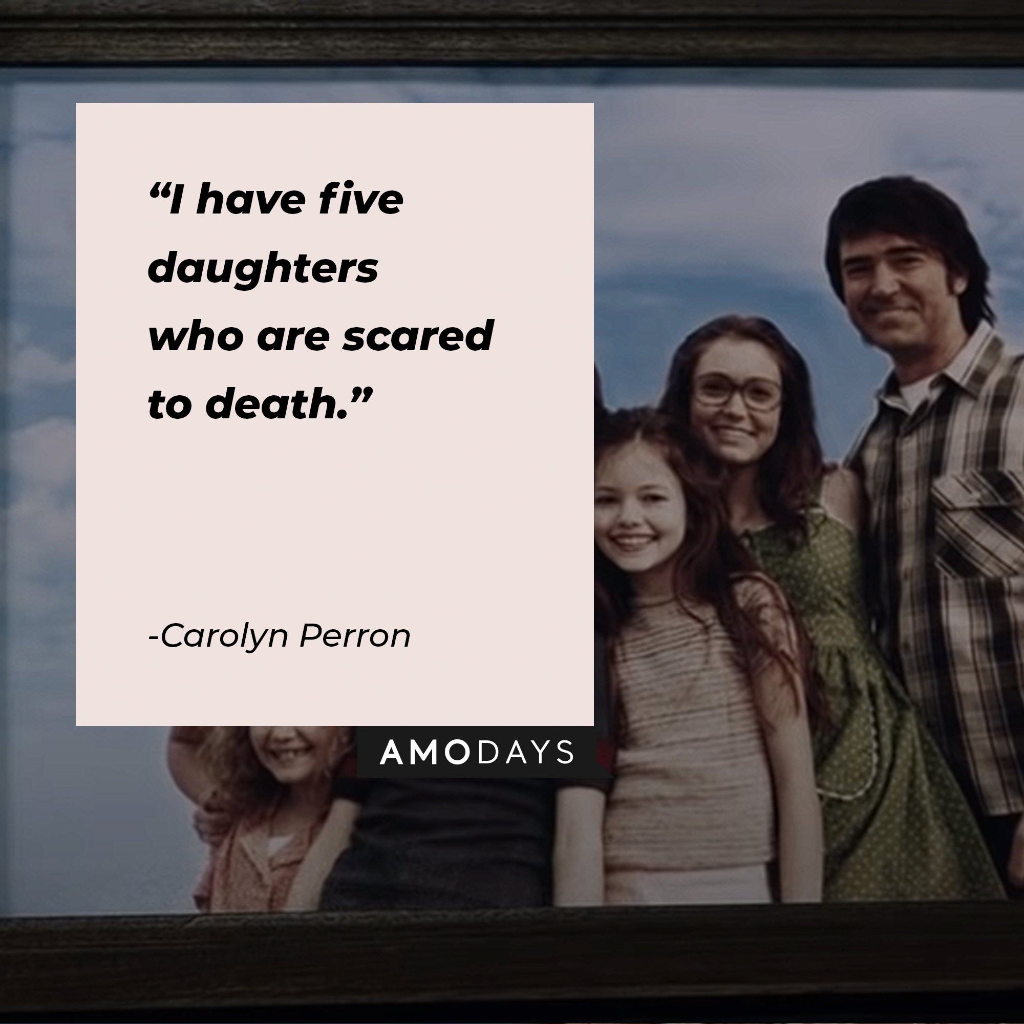 An image of characters from the Conjuring  with  Carolyn Perron’s  quote: “I have five daughters who are scared to death.” | Source: youtube.com/WarnerBrosPictures