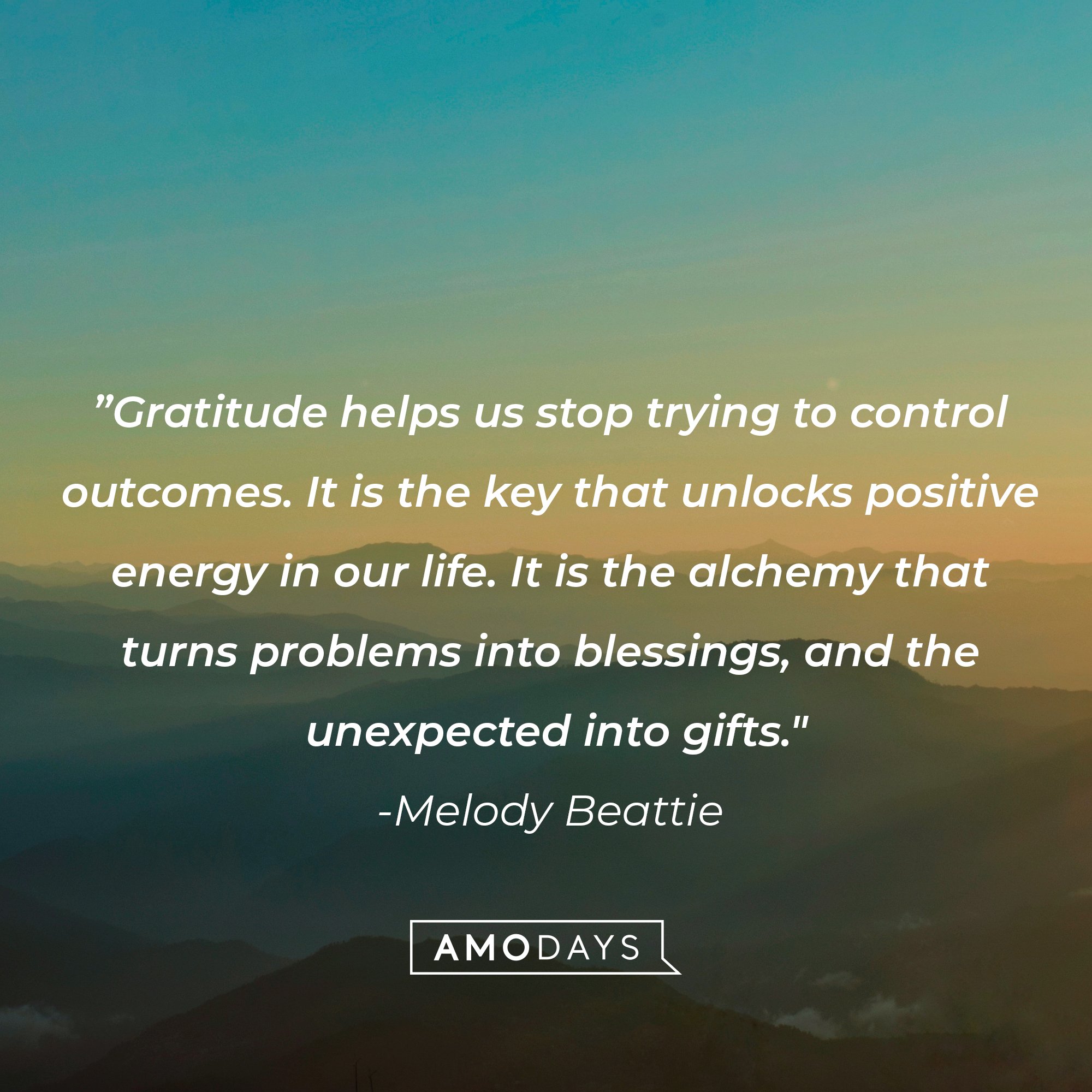 Melody Beattie’s quote: ”Gratitude helps us stop trying to control outcomes. It is the key that unlocks positive energy in our life. It is the alchemy that turns problems into blessings, and the unexpected into gifts." | Image: AmoDays   