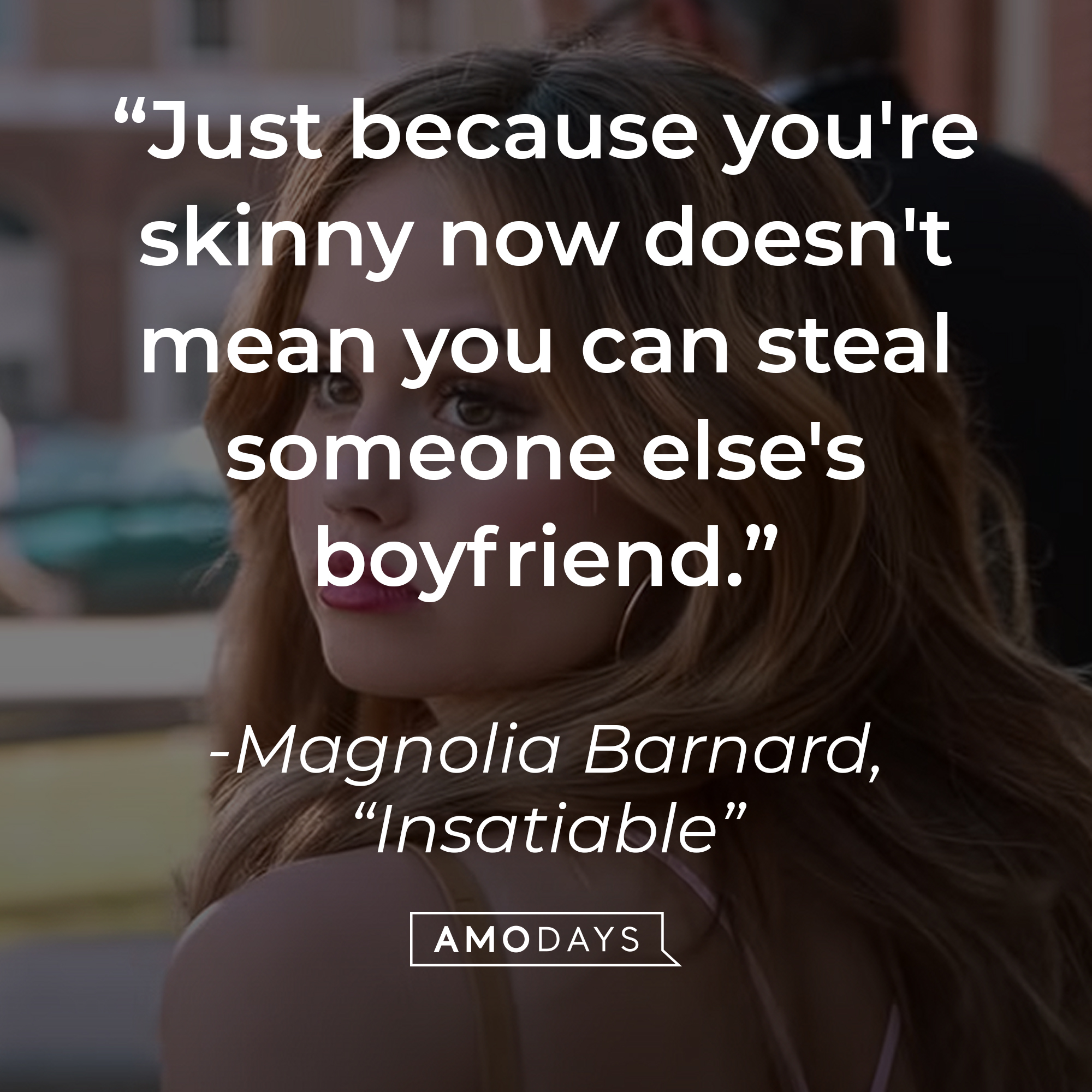 Patty Bladell with Magnolia Barnard's quote on "Insatiable:" “Just because you're skinny now doesn't mean you can steal someone else's boyfriend." | Source: Youtube.com/Netflix