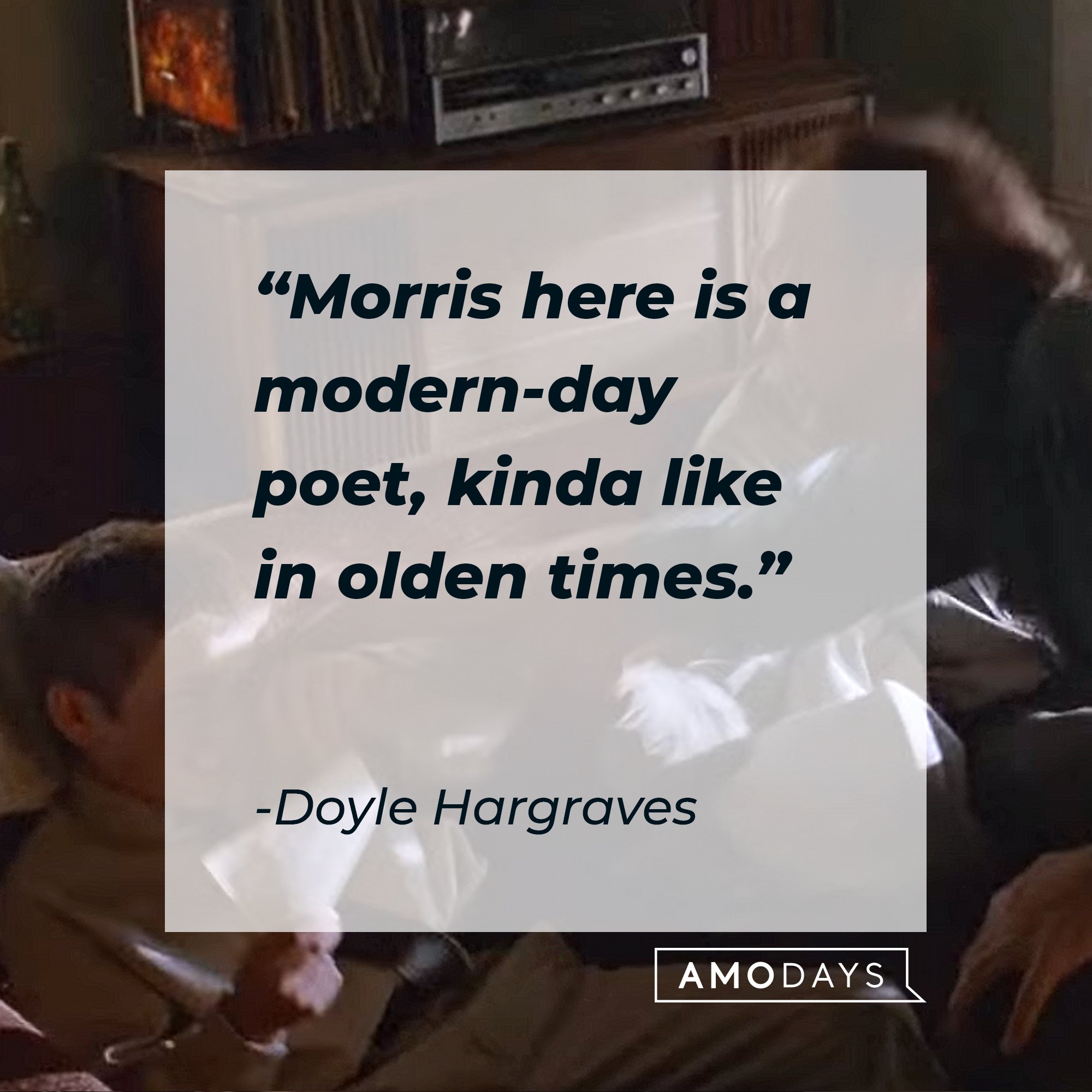 Doyle Hargraves' quote: "Morris here is a modern-day poet, kinda like in olden times.” | Image: AmoDays