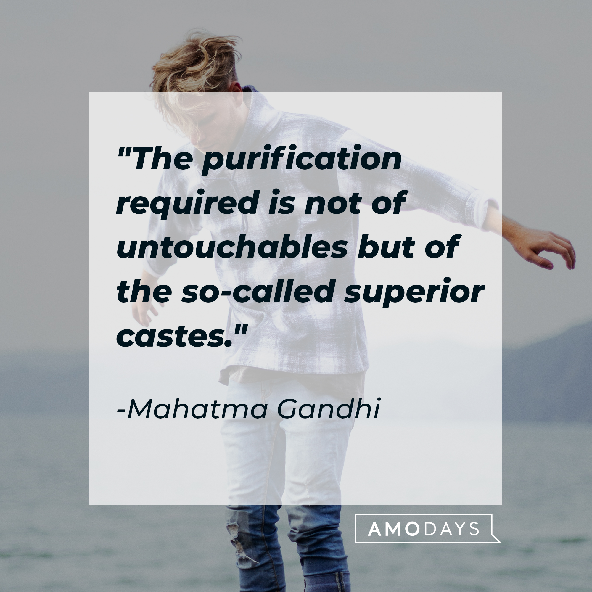 Mahatma Gandhi's quote: "The purification required is not of untouchables but of the so-called superior castes." | Source: Unsplash