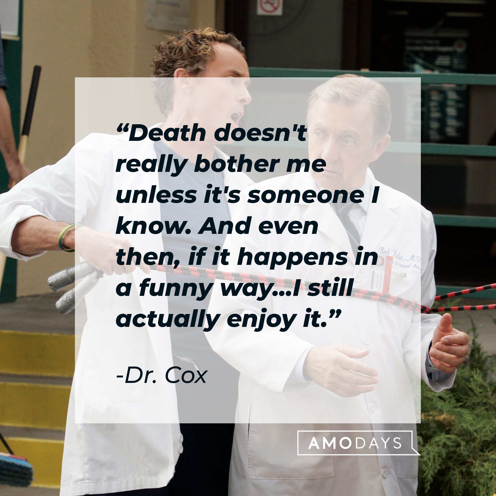 Dr. Cox and Bob Kelso, with Dr. Cox’s quote: “Death doesn't really bother me unless it's someone I know. And even then, if it happens in a funny way... I still actually enjoy it.” | Source: Facebook.com/scrubs
