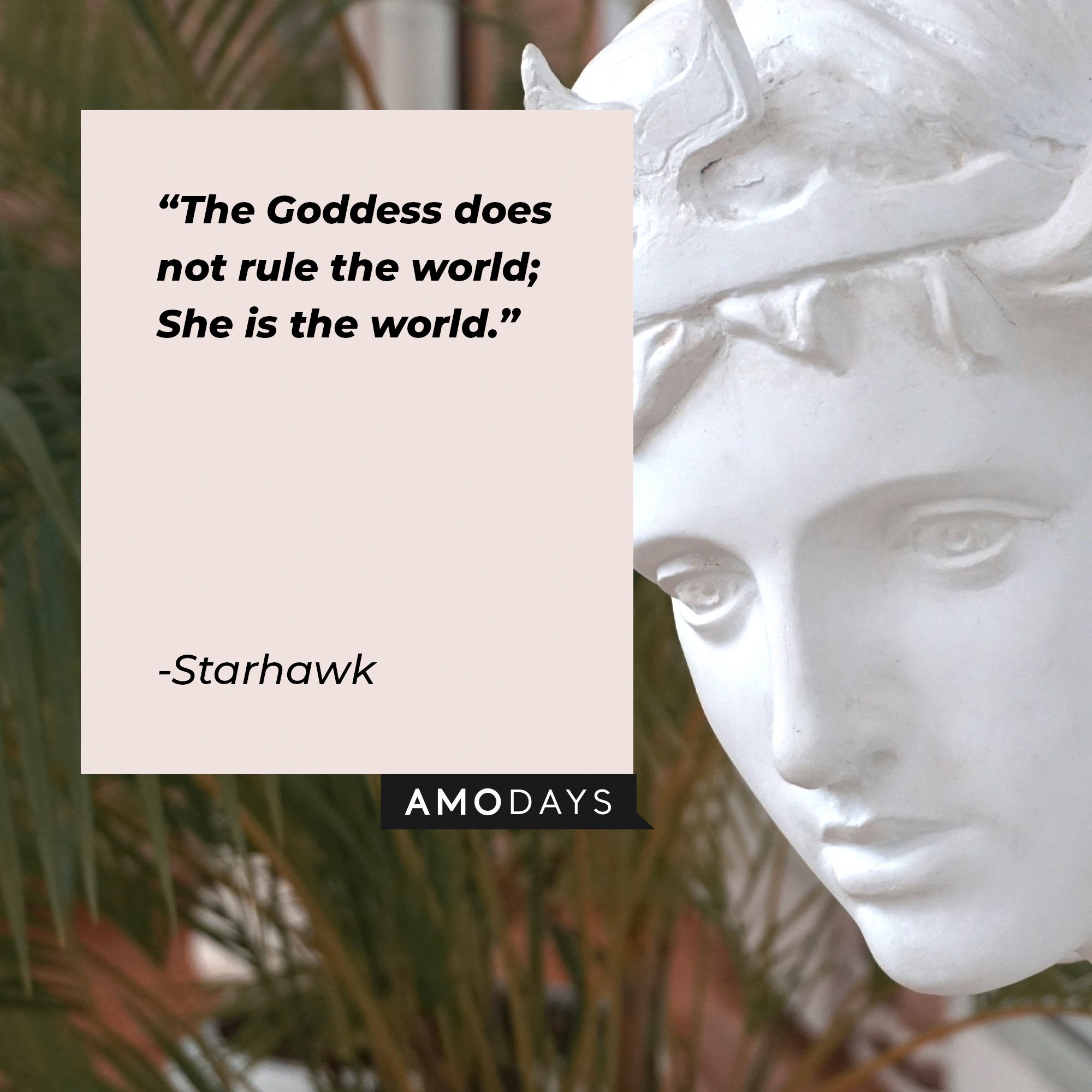  Starhawk’s quote: "The Goddess does not rule the world; She is the world." | Image: AmoDays 