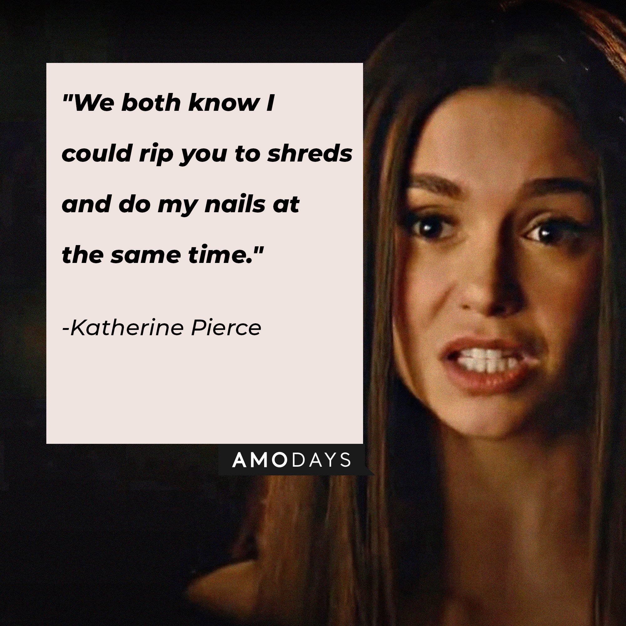 Katherine Pierce's quote: "We both know I could rip you to shreds and do my nails at the same time." | Image: AmoDays