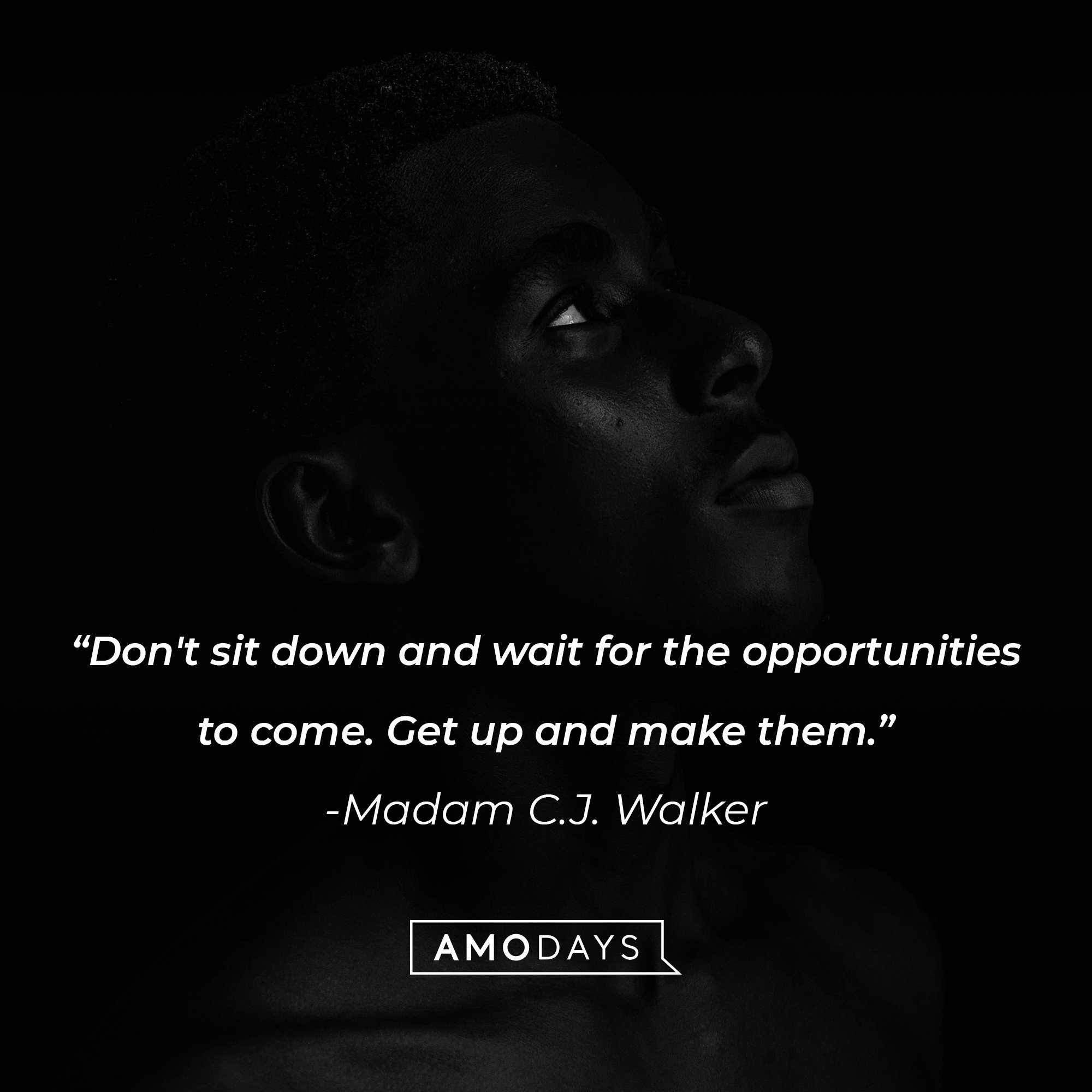 Madam C.J. Walker's quote: "Don't sit down and wait for the opportunities to come. Get up and make them." | Image: AmoDays