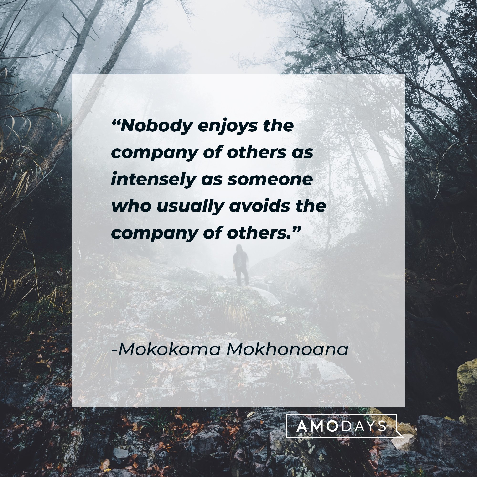   Mokokoma Mokhonoana’s quote: "Nobody enjoys the company of others as intensely as someone who usually avoids the company of others." | Image: AmoDays