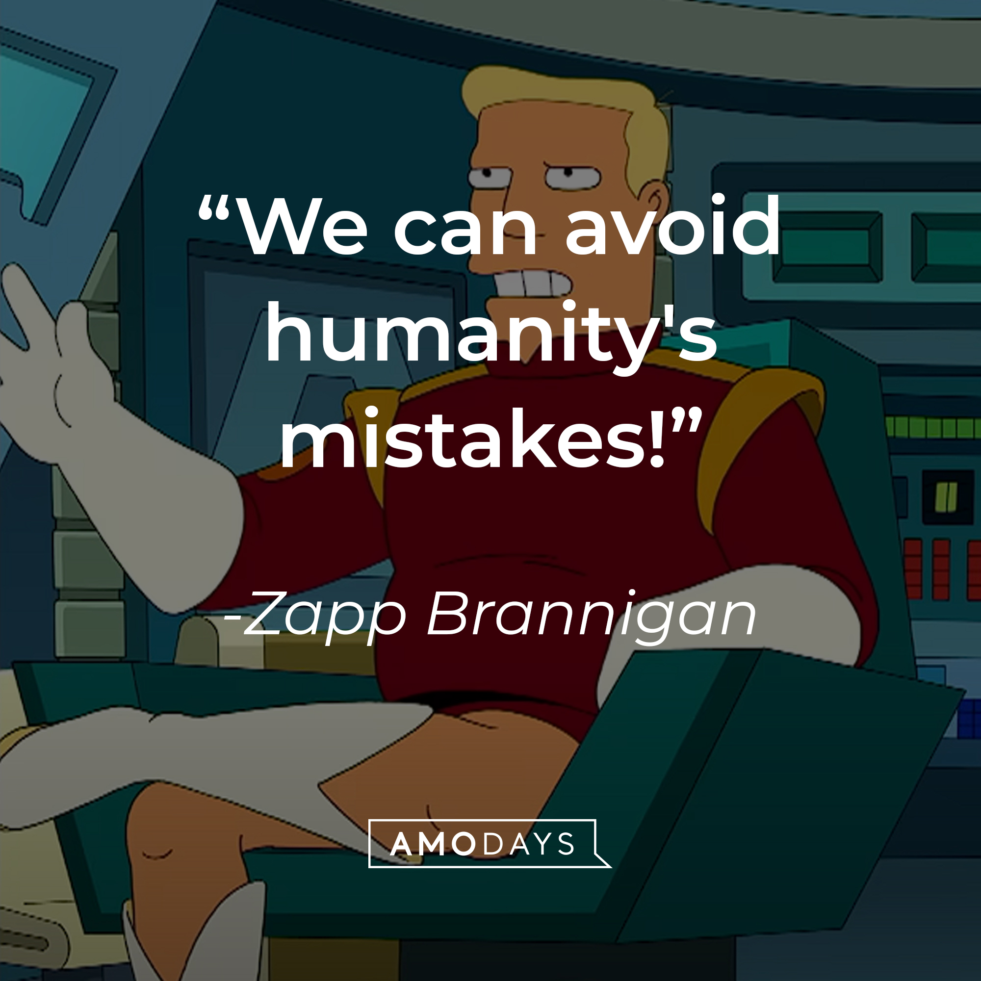 Zapp Brannigan's quote: "We can avoid humanity's mistakes!" | Source: YouTube/adultswim
