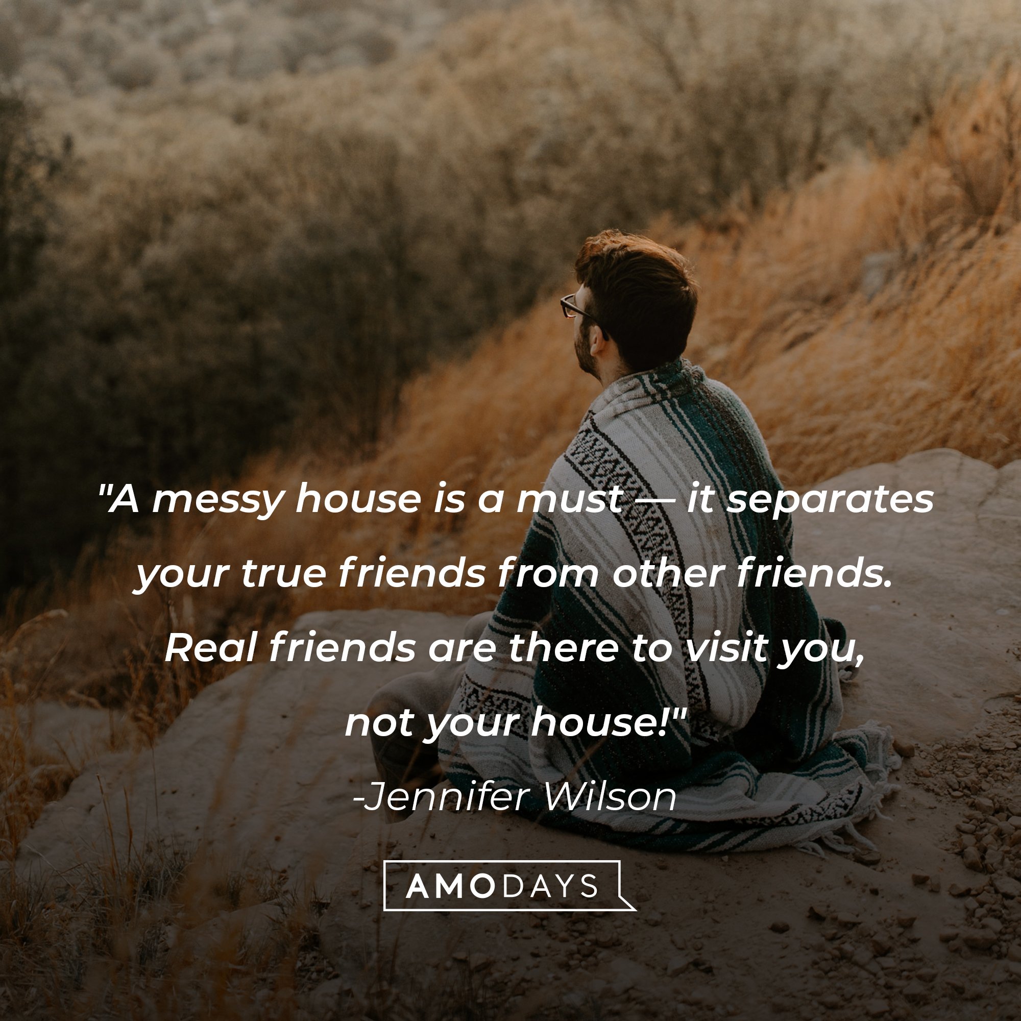Jennifer Wilson’s quote: "A messy house is a must—it separates your true friends from other friends. Real friends are there to visit you, not your house!" | Image: AmoDays 