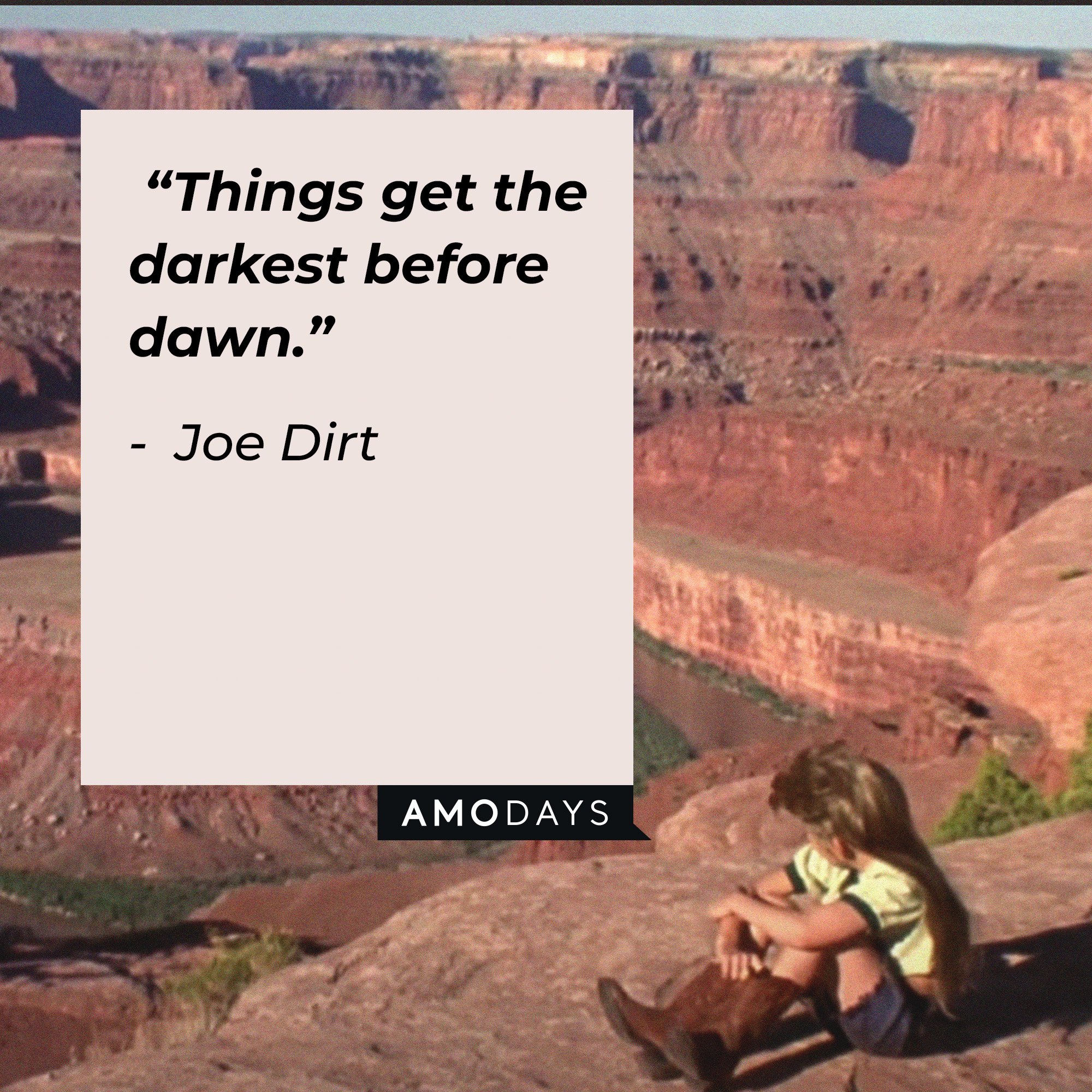 Joe Dirt's quote: “Things get the darkest before dawn.” | Image: AmoDays