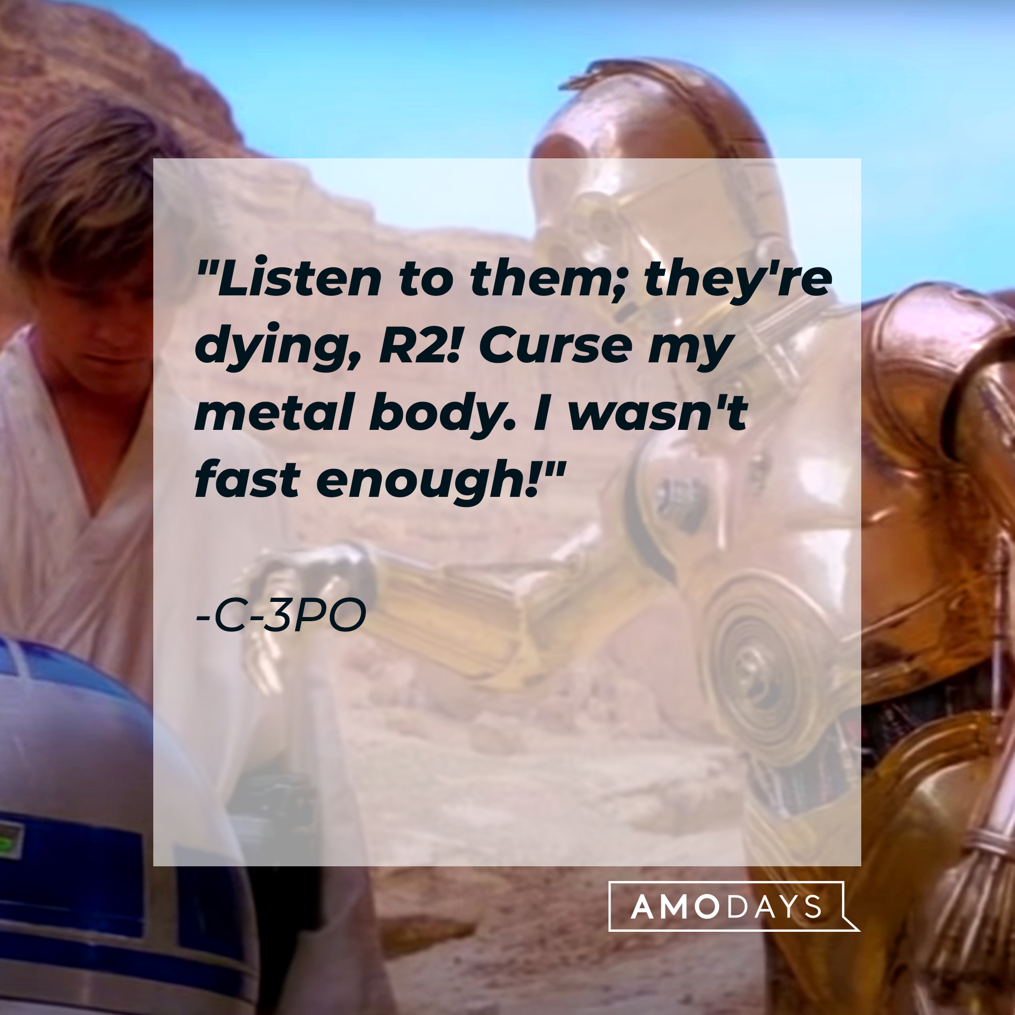 C-3PO's quote, "Listen to them; they're dying, R2! Curse my metal body. I wasn't fast enough!" | Source: Facebook/StarWars