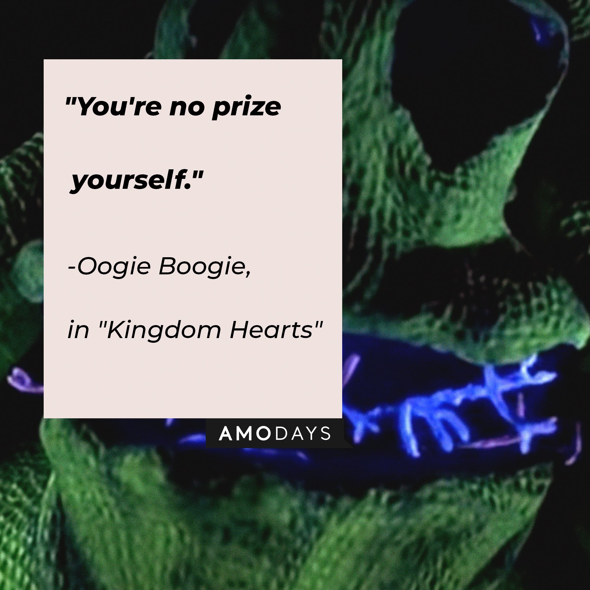 Oogie Boogie’s quote from "Kingdom Hearts: "You're no prize yourself."  | Image: AmoDays