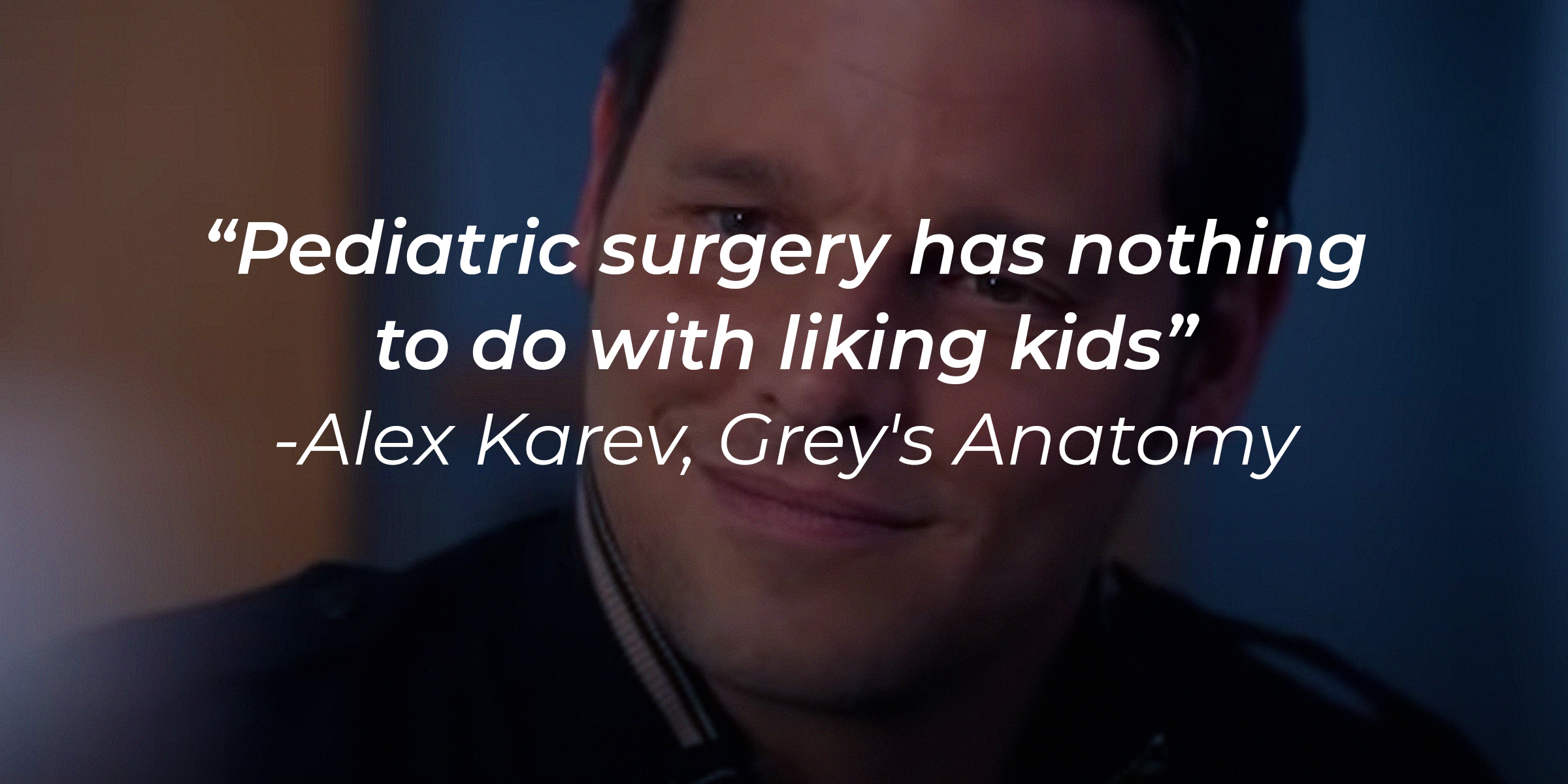 Alex Karev's image with the quote: "Pediatric surgery has nothing to do with liking kids." | Source: youtube.com/ABCNetwork