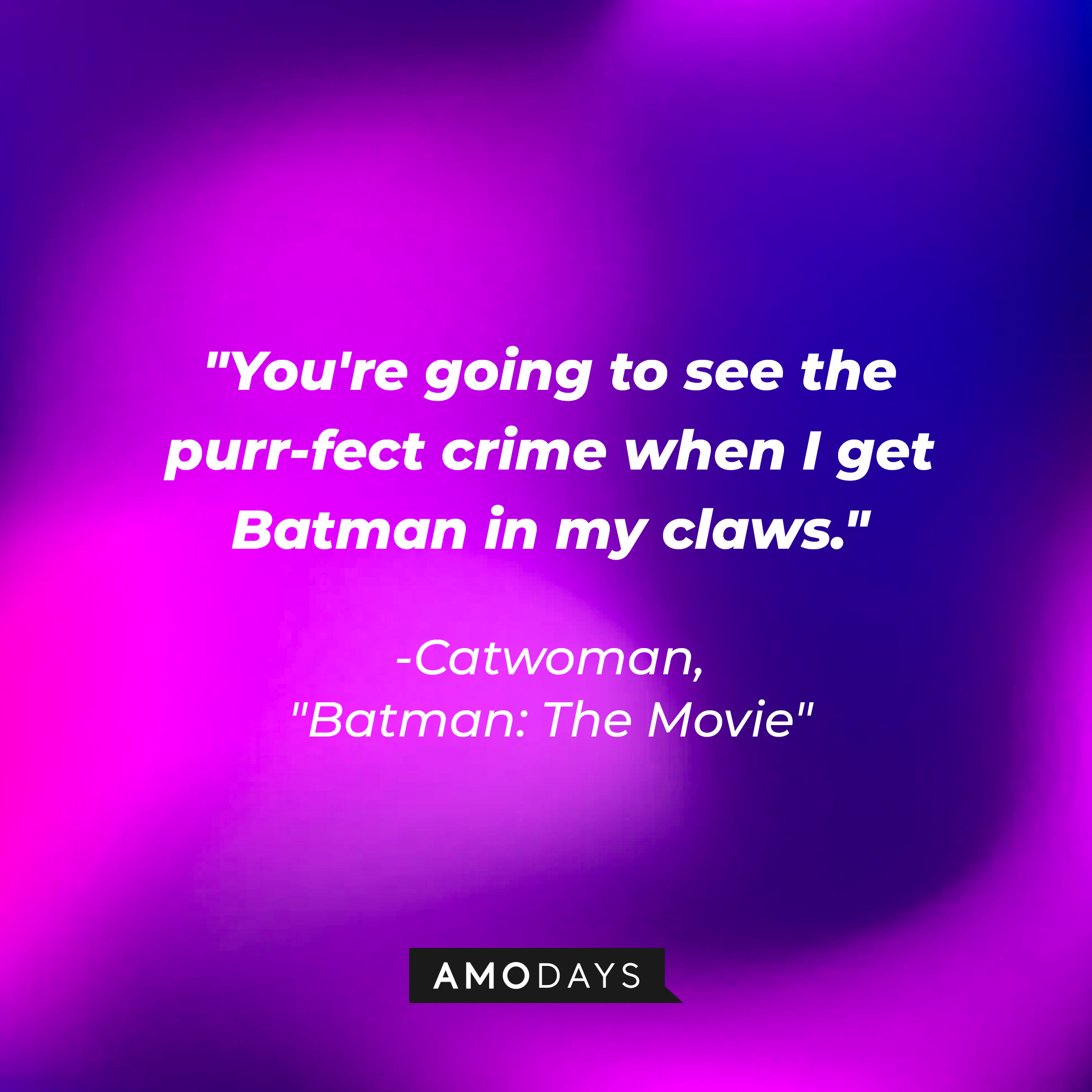 Catwoman’s quote: "You're going to see the purr-fect crime when I get Batman in my claws." | Image: AmoDays