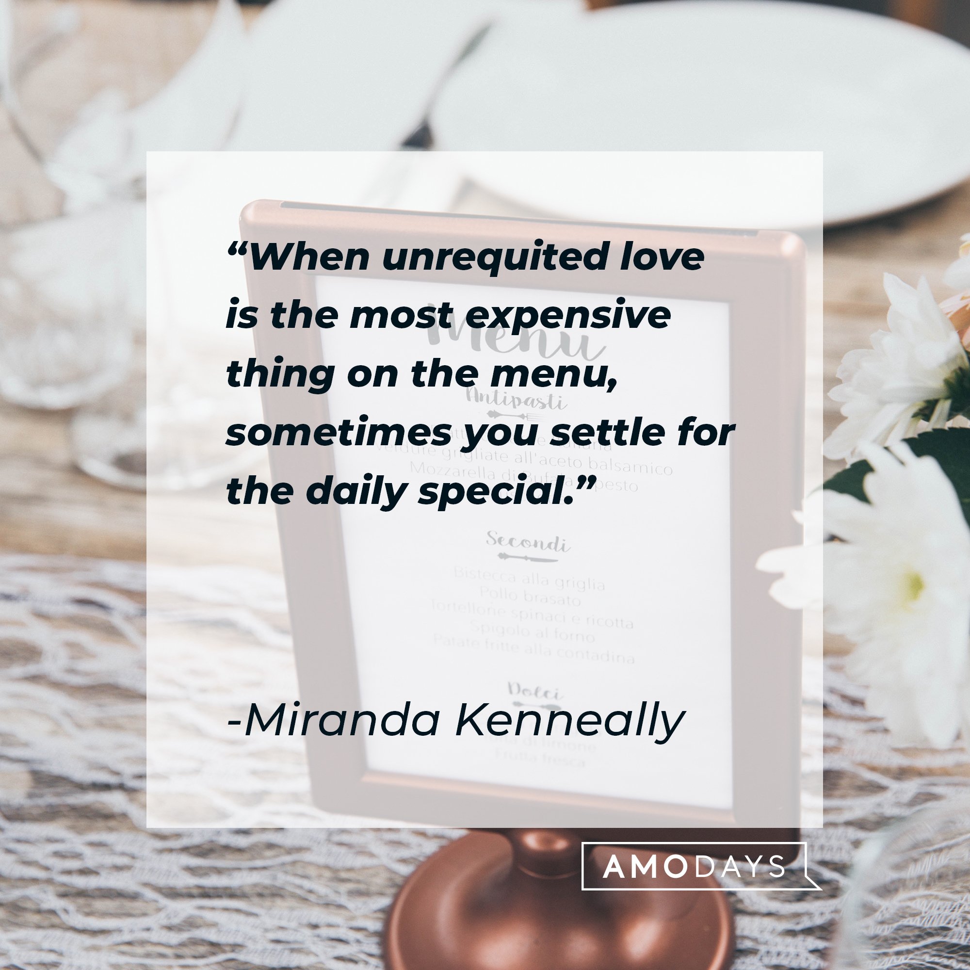Miranda Kenneally’s quote: "When unrequited love is the most expensive thing on the menu, sometimes you settle for the daily special." | Image: AmoDays