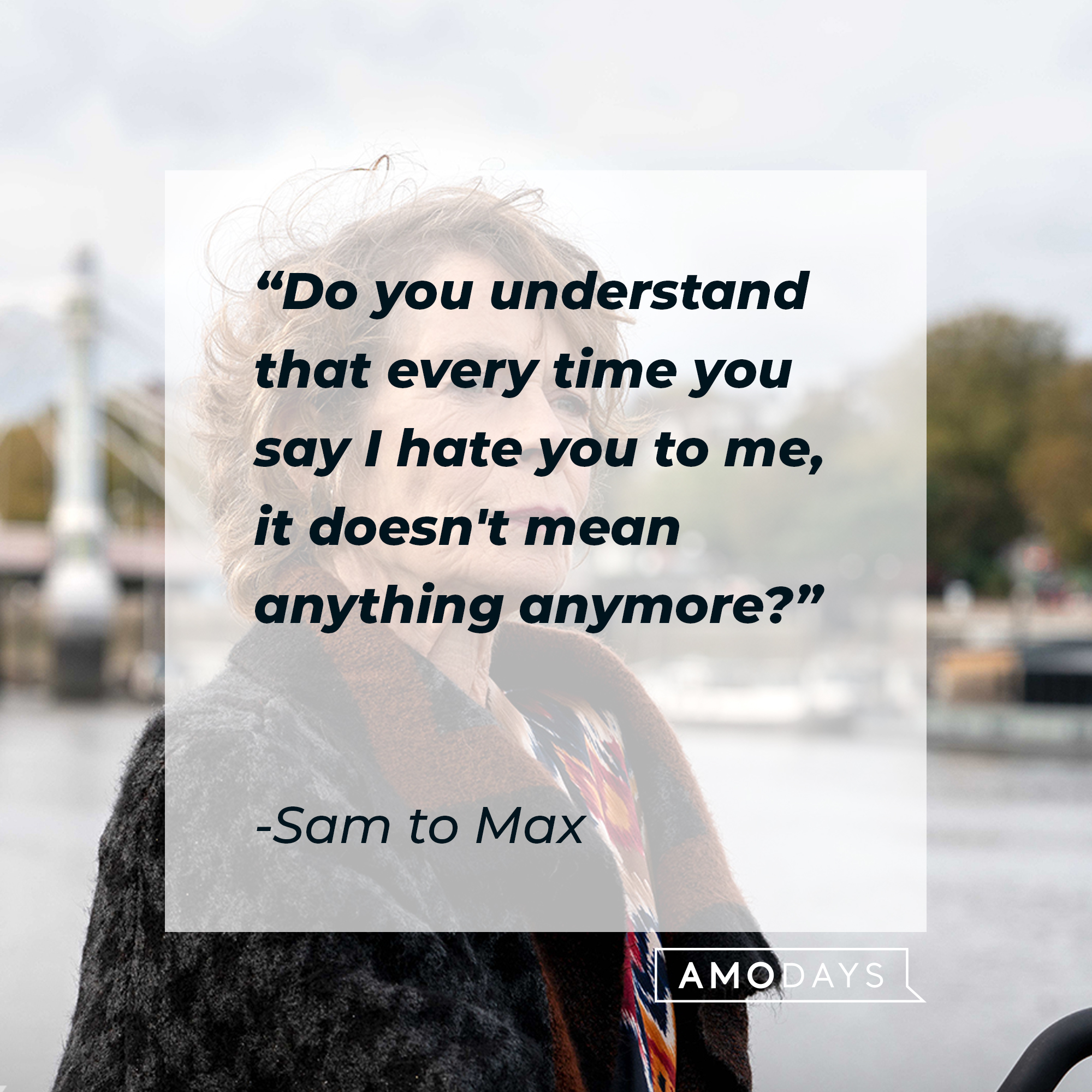 Sam's quote to Max: "Do you understand that every time you say I hate you to me, it doesn't mean anything anymore?" | Source: facebook.com/BetterThingsFX
