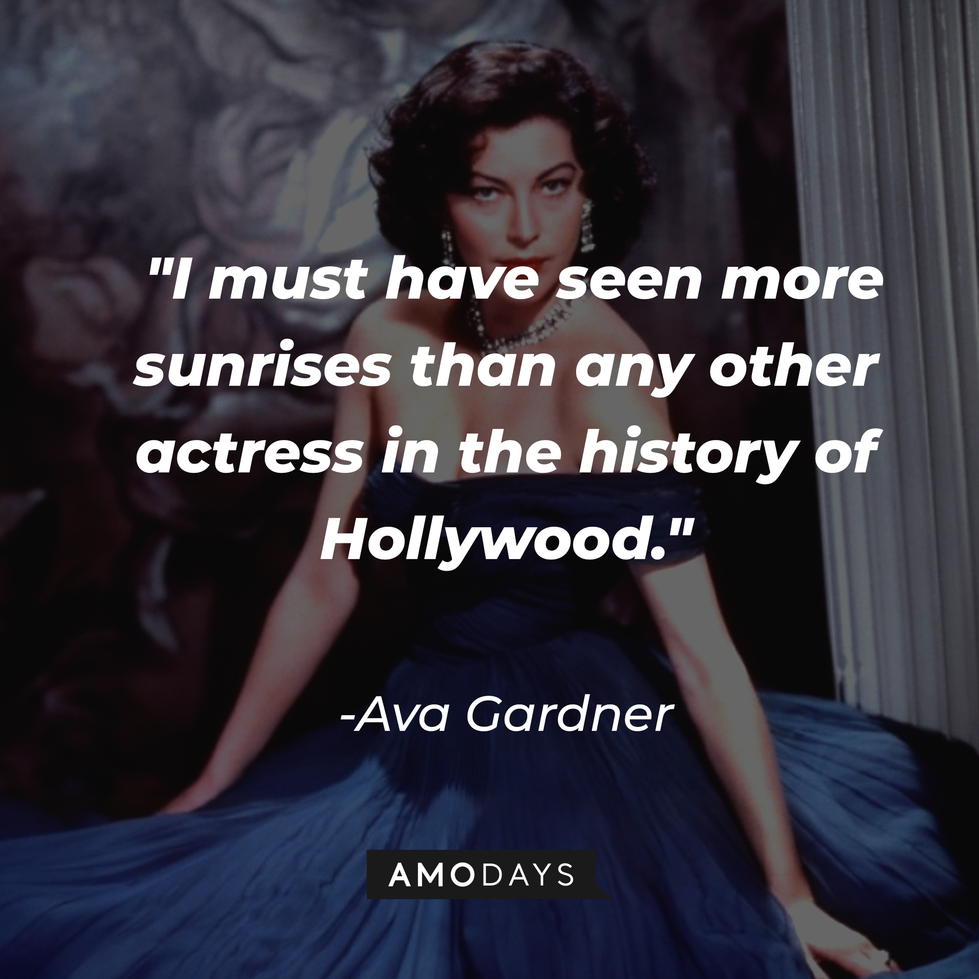 Ava Gardner with her quote: "I must have seen more sunrises than any other actress in the history of Hollywood." | Source: Getty Images