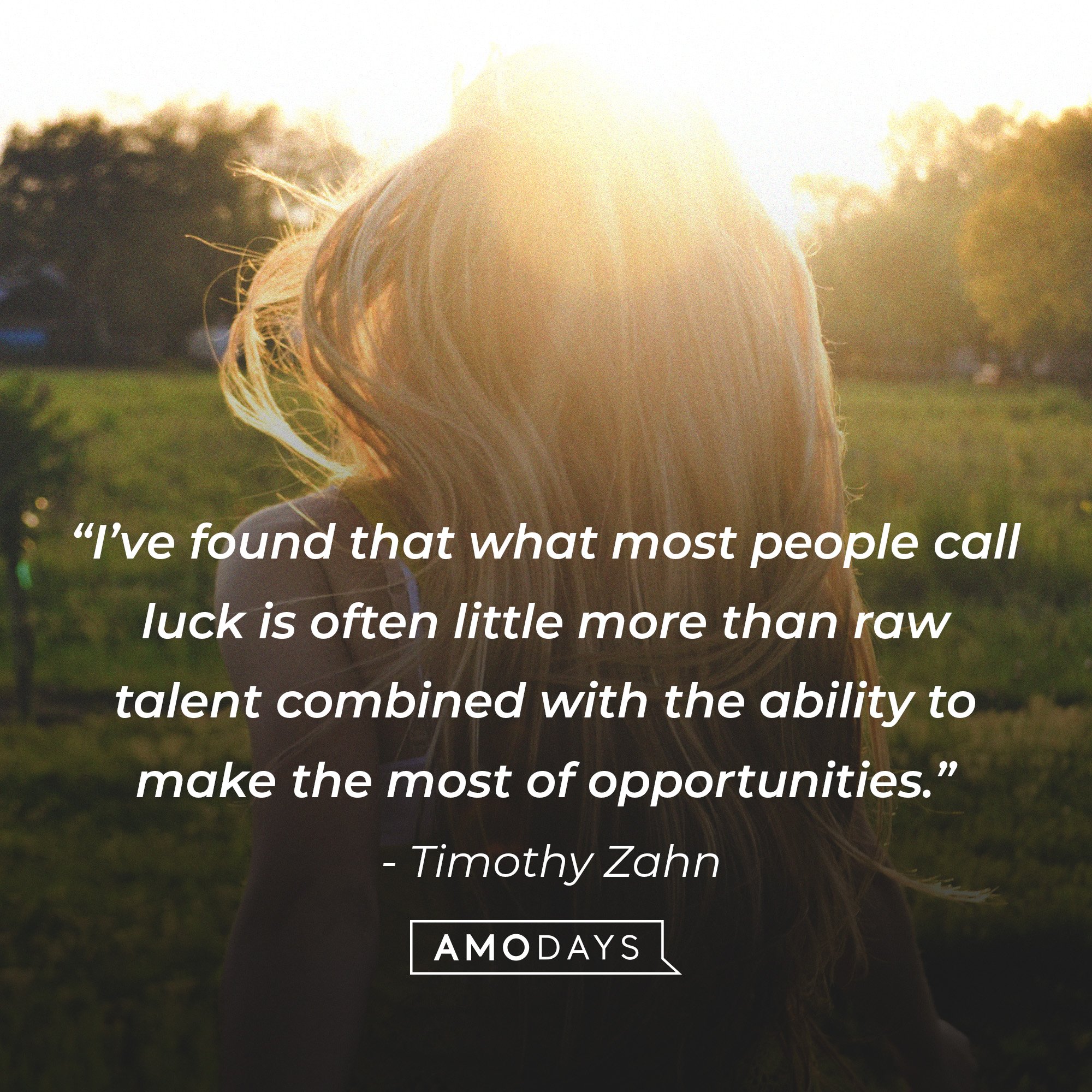 Timothy Zahn's quote: “I’ve found that what most people call luck is often little more than raw talent combined with the ability to make the most of opportunities.” | Image: AmoDays