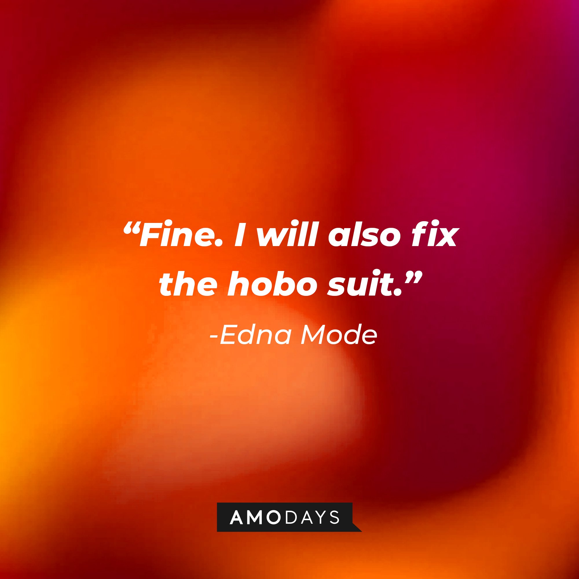 Edna Mode’s quote: "Fine. I will also fix the hobo suit." | Image: AmoDays