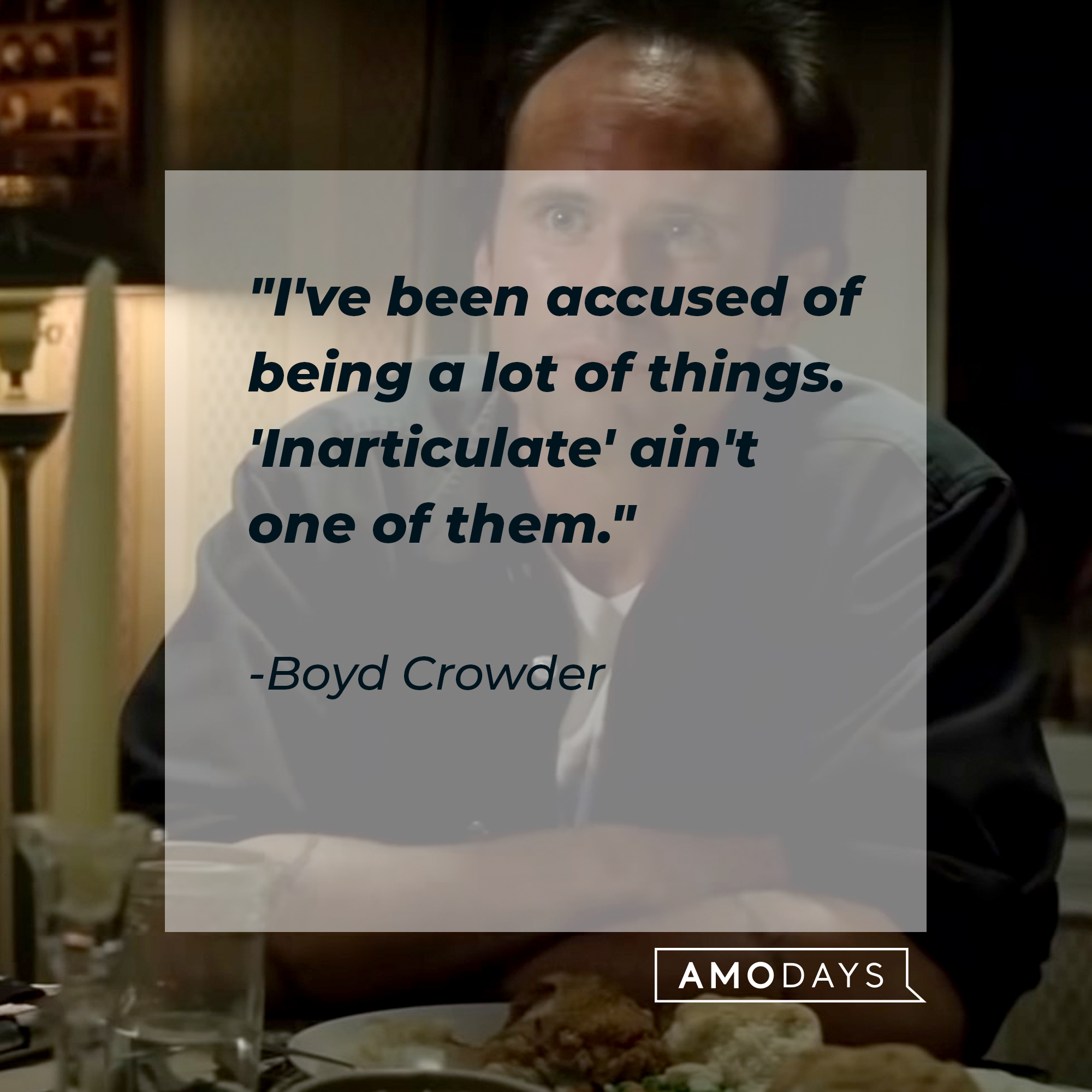 An image of  Boyd Crowder with his quote: "I've been accused of being a lot of things. 'Inarticulate' ain't one of them."  | Source:  youtube.com/FXNetworks