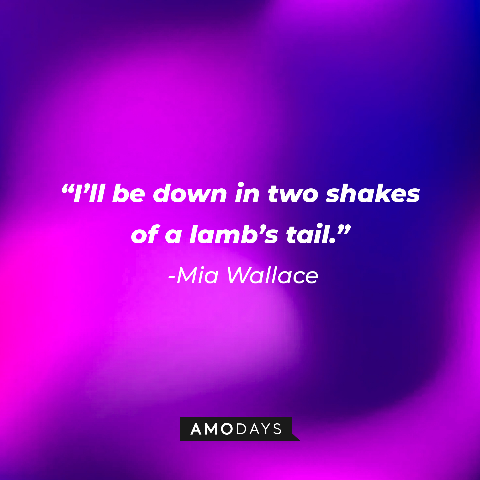 Mia Wallace’s quote: “I’ll be down in two shakes of a lamb’s tail.” | Source: AmoDays
