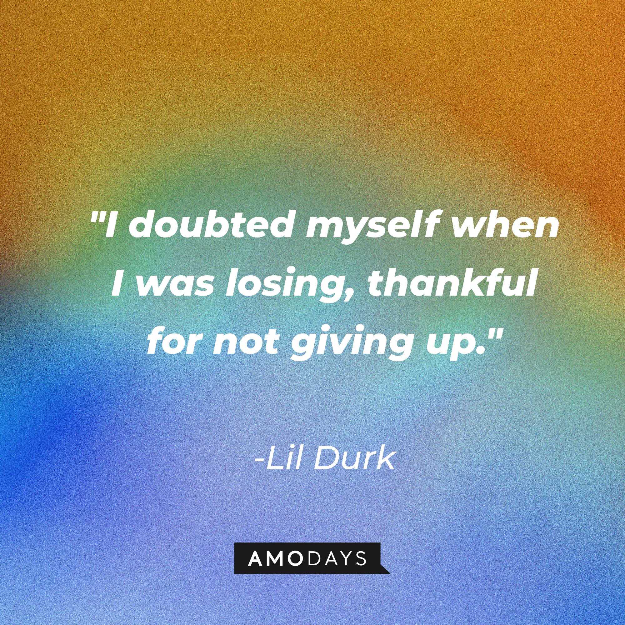 Lil Durk’s "I doubted myself when I was losing, thankful for not giving up." | Image: AmoDays 