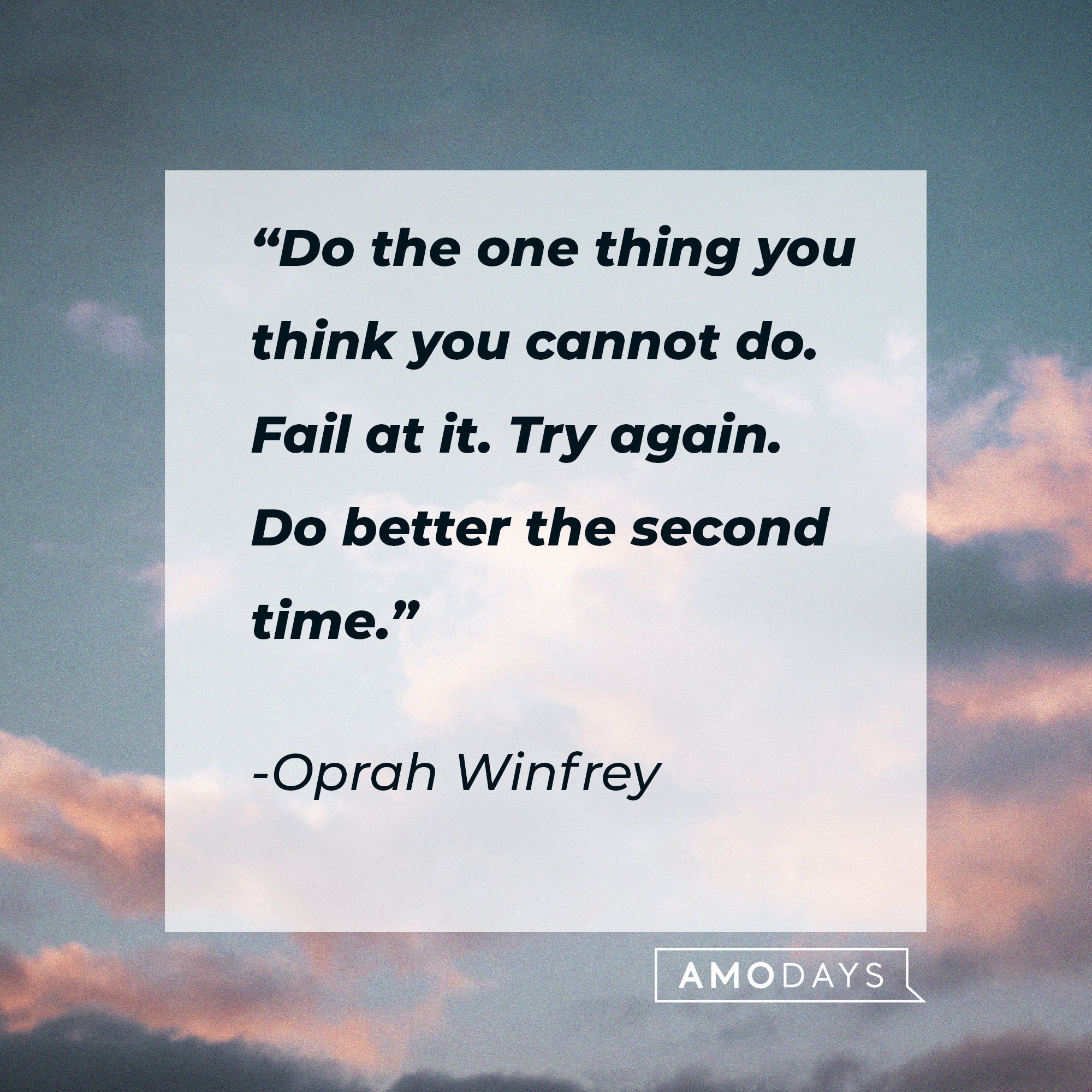 Oprah Winfrey's quote: “Do the one thing you think you cannot do. Fail at it. Try again. Do better the second time.” | Image: AmoDays