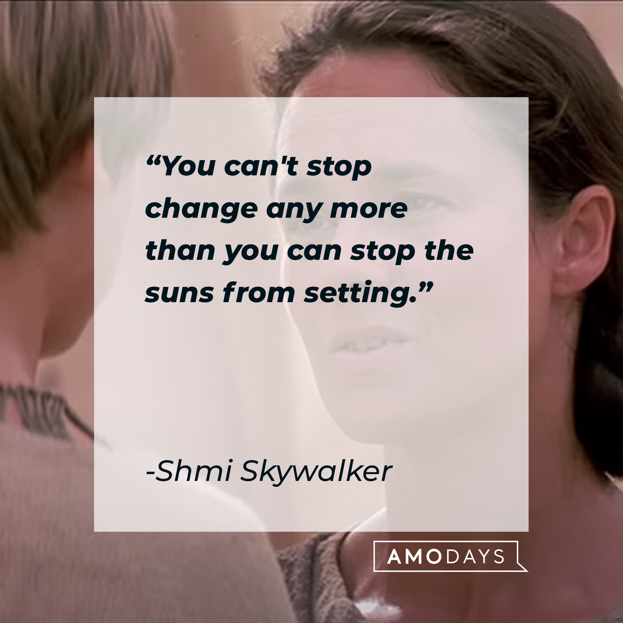 Shmi Skywalker with her quote: "You can't stop change any more than you can stop the suns from setting." | Source: Youtube/StarWars
