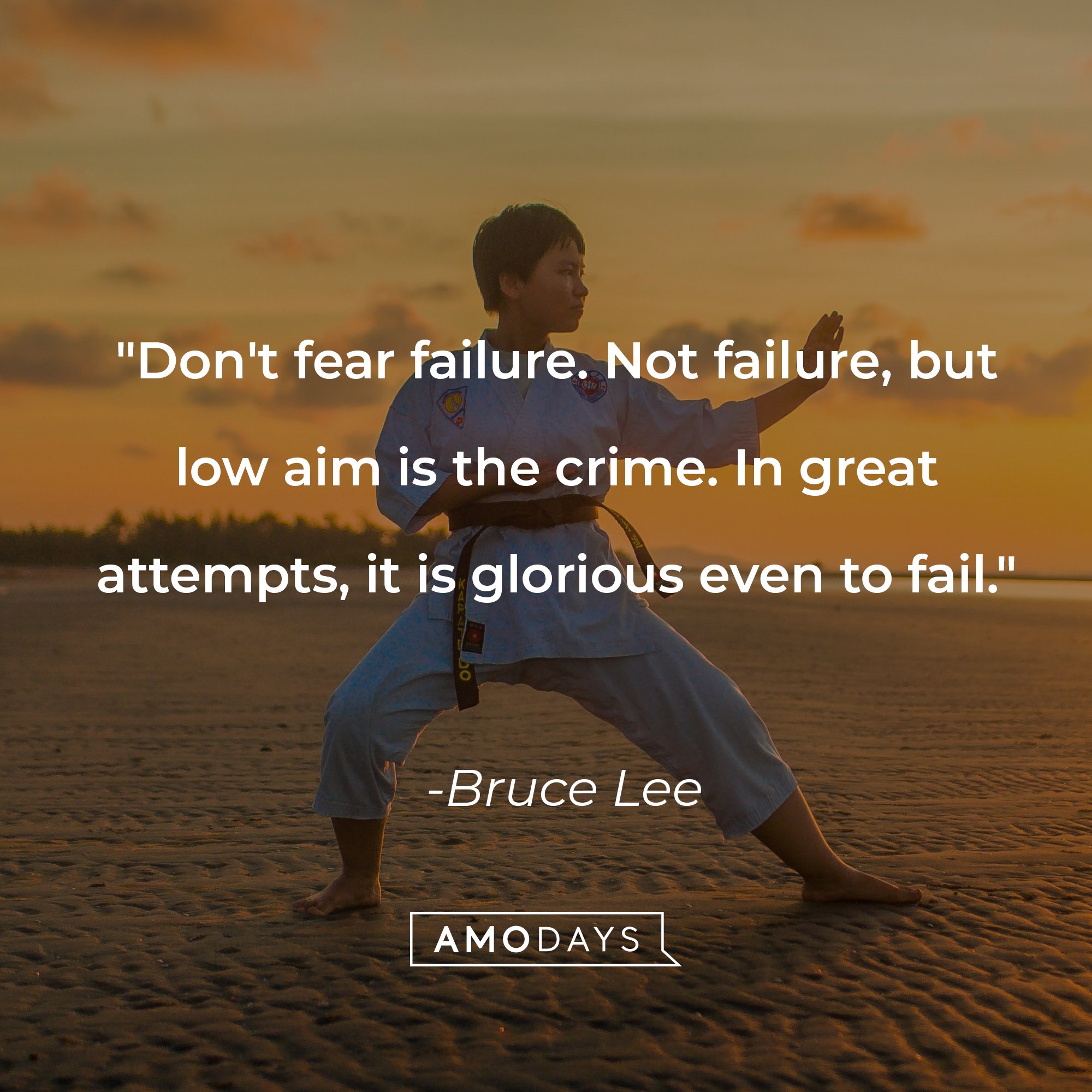 Bruce Lee’s quote: "Don't fear failure. Not failure, but low aim is the crime. In great attempts, it is glorious even to fail." | Image: AmoDays   