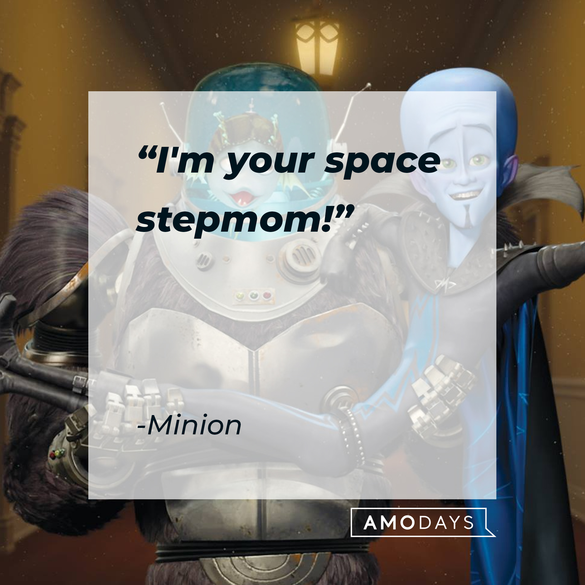 Minion's quote: "I'm your space stepmom!" | Source: Facebook.com/MegamindUK
