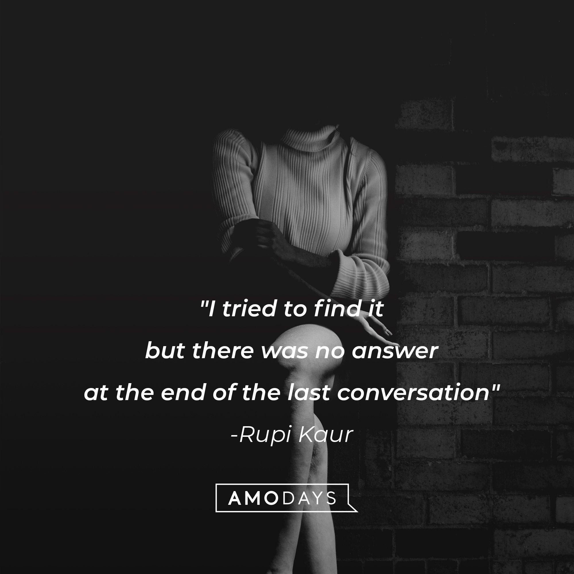 Rupi Kaur's quote: "I tried to find it but there was no answer at the end of the last conversation" | Image: AmoDays