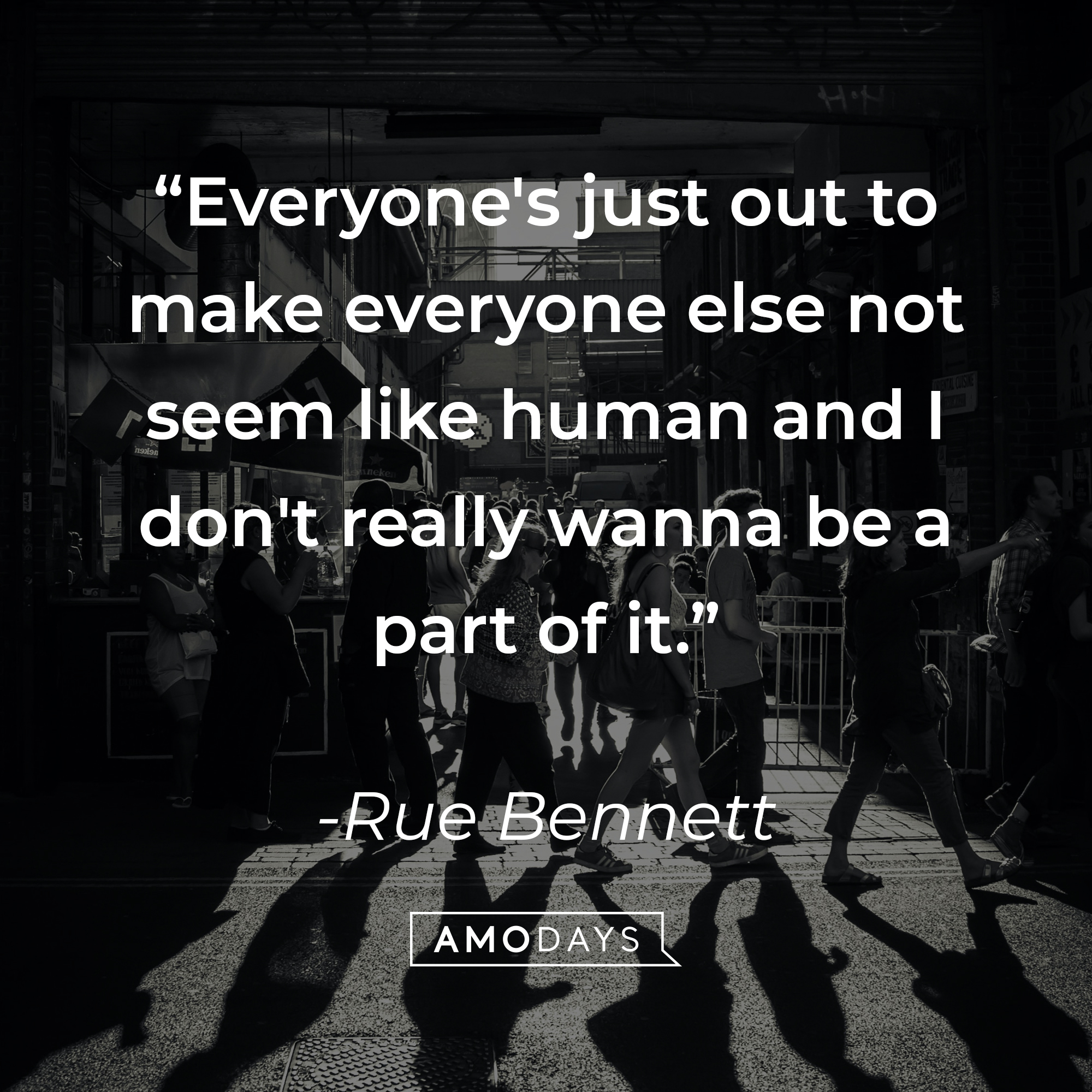 Rue Bennett's quote: "Everyone's just out to make everyone else not seem like human and I don't really wanna be a part of it." | Source: unsplash.com