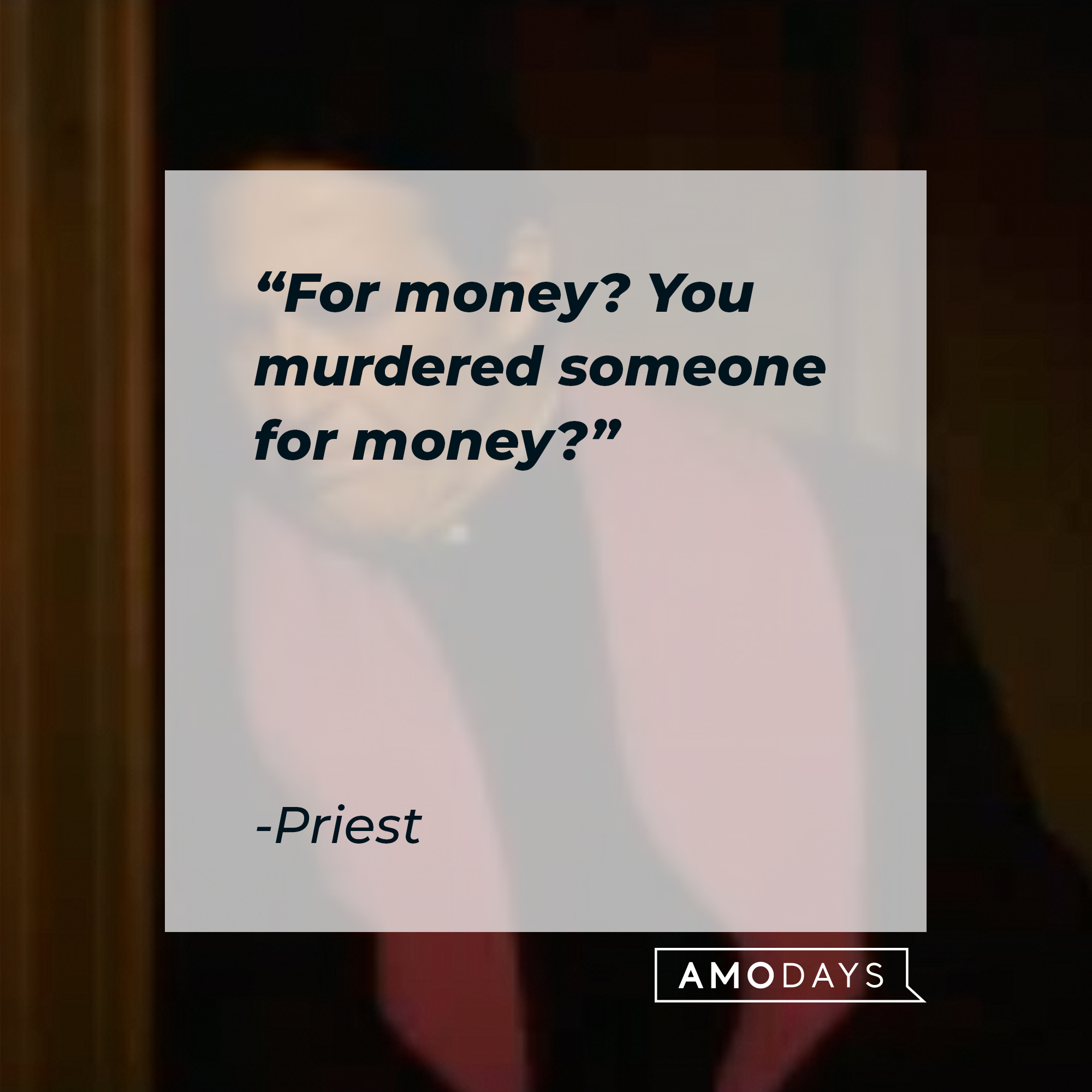 The Priest with his quote: “For money? You murdered someone for money?” | Source: Youtube.com/FocusFeatures