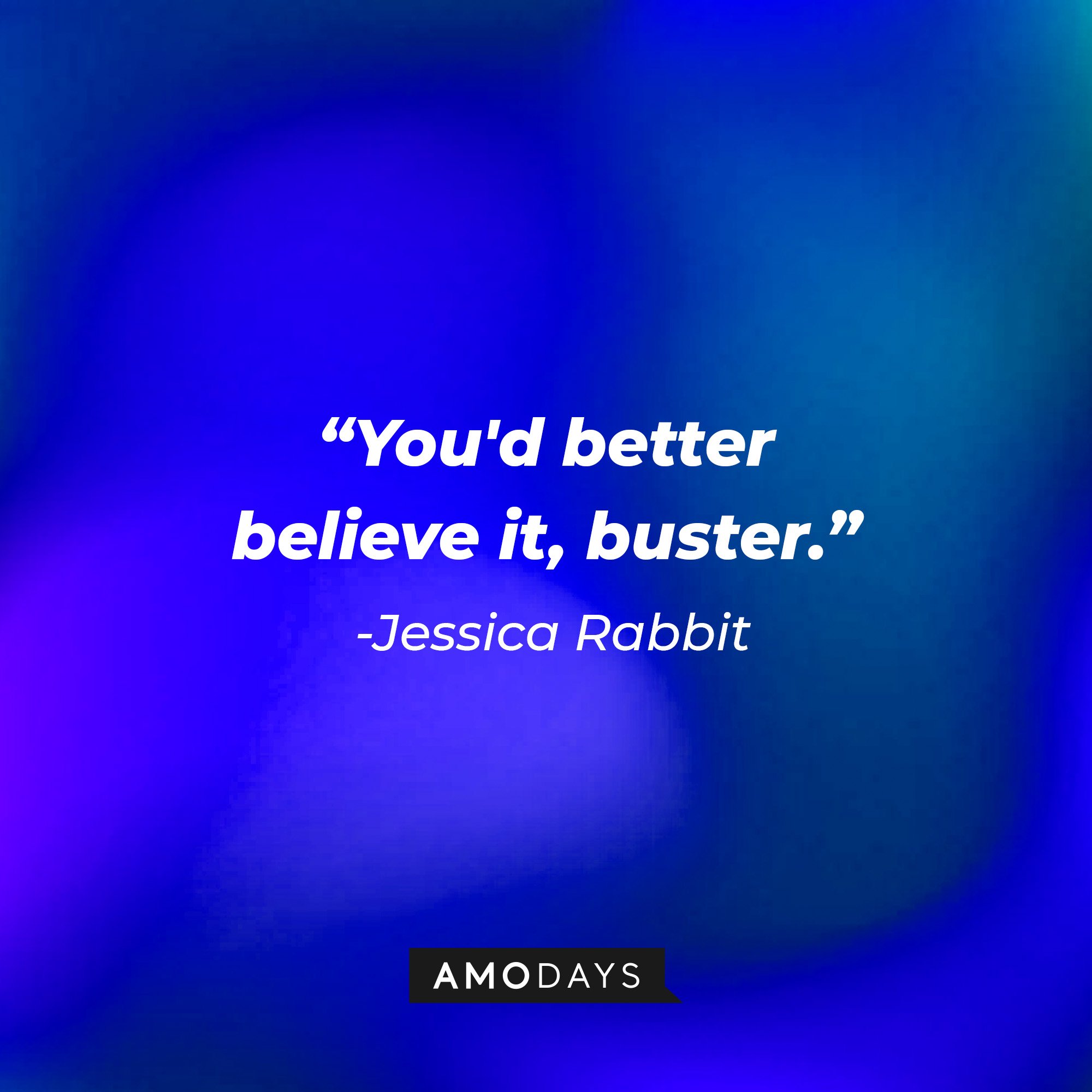 Jessica Rabbit’s quote: "You'd better believe it, buster." | Image: AmoDays