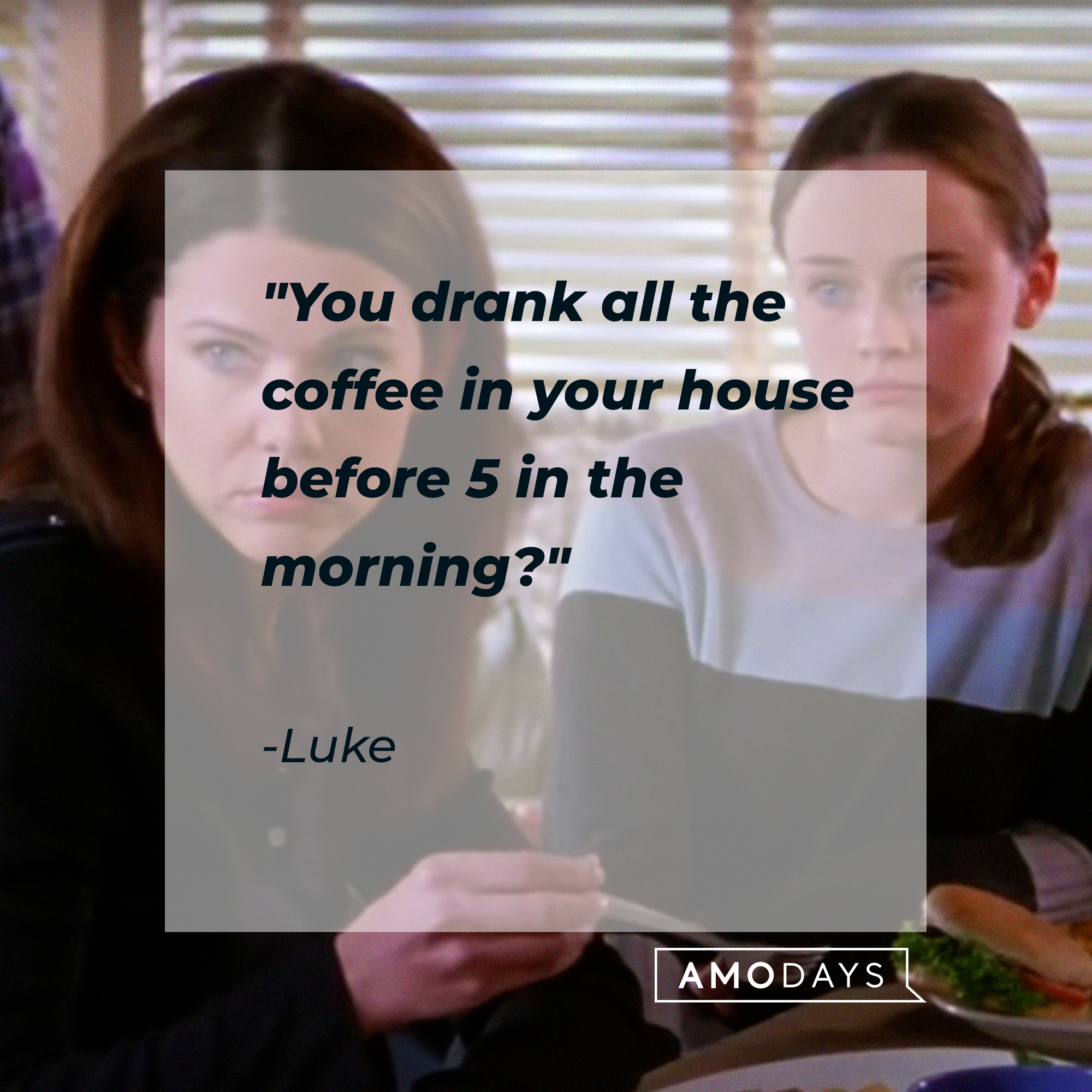 Luke's quote: "You drank all the coffee in your house before 5 in the morning?" | Source: facebook.com/GilmoreGirls