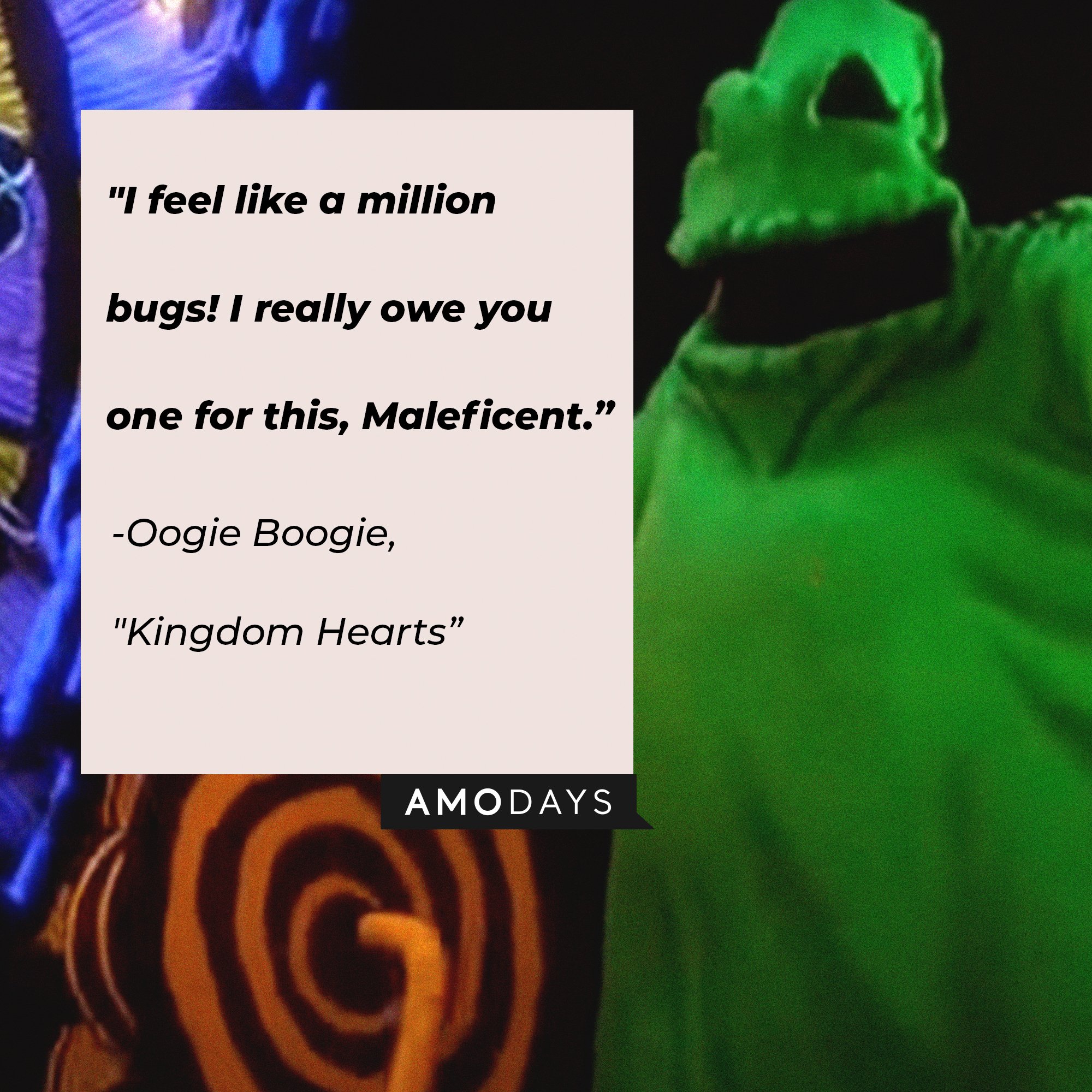 Oogie Boogie’s quote from "Kingdom Hearts: "I feel like a million bugs! I really owe you one for this, Maleficent.” | Image: AmoDays