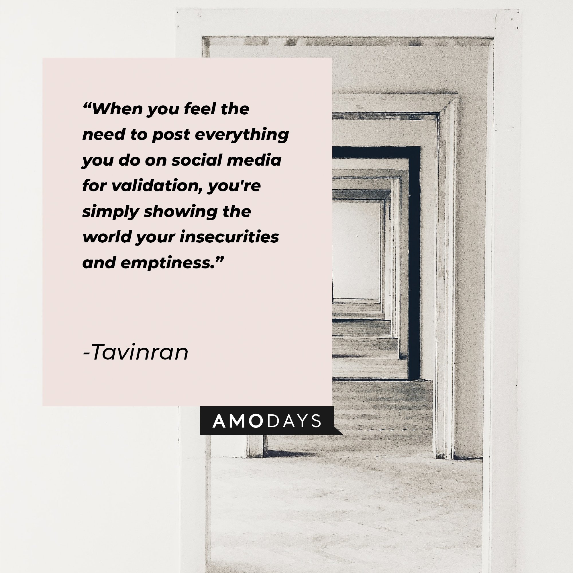 Tavinran’s quote: "When you feel the need to post everything you do on social media for validation, you're simply showing the world your insecurities and emptiness." | Image: AmoDays