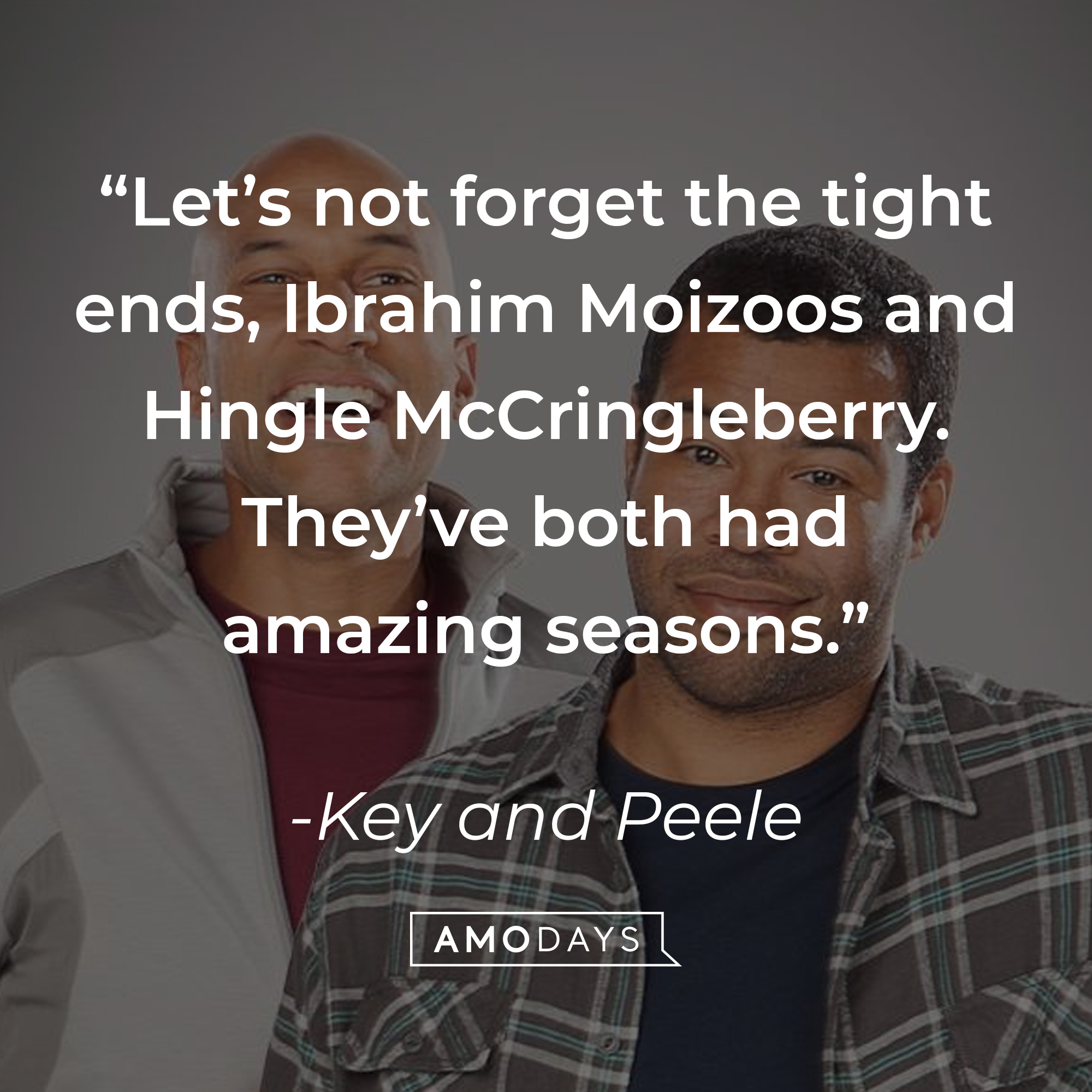 "Key and Peele's" quote: “Let’s not forget the tight ends, Ibrahim Moizoos and Hingle McCringleberry. They’ve both had amazing seasons.” | Source: facebook.com/KeyAndPeele