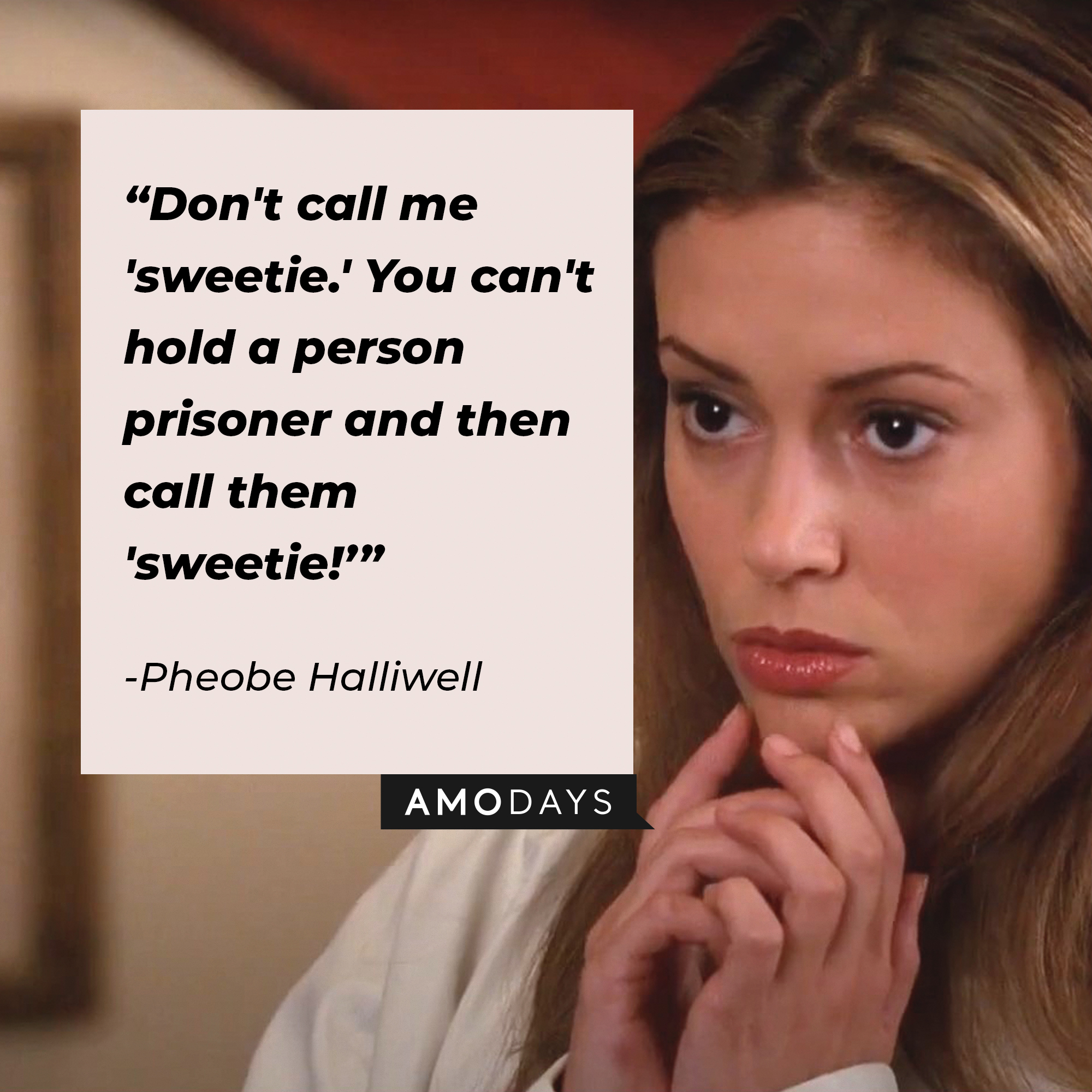 An image of Pheobe Halliwell with her quote: “Don't call me 'sweetie.' You can't hold a person prisoner and then call them 'sweetie!’” │Source: facebook.com/charmedtv